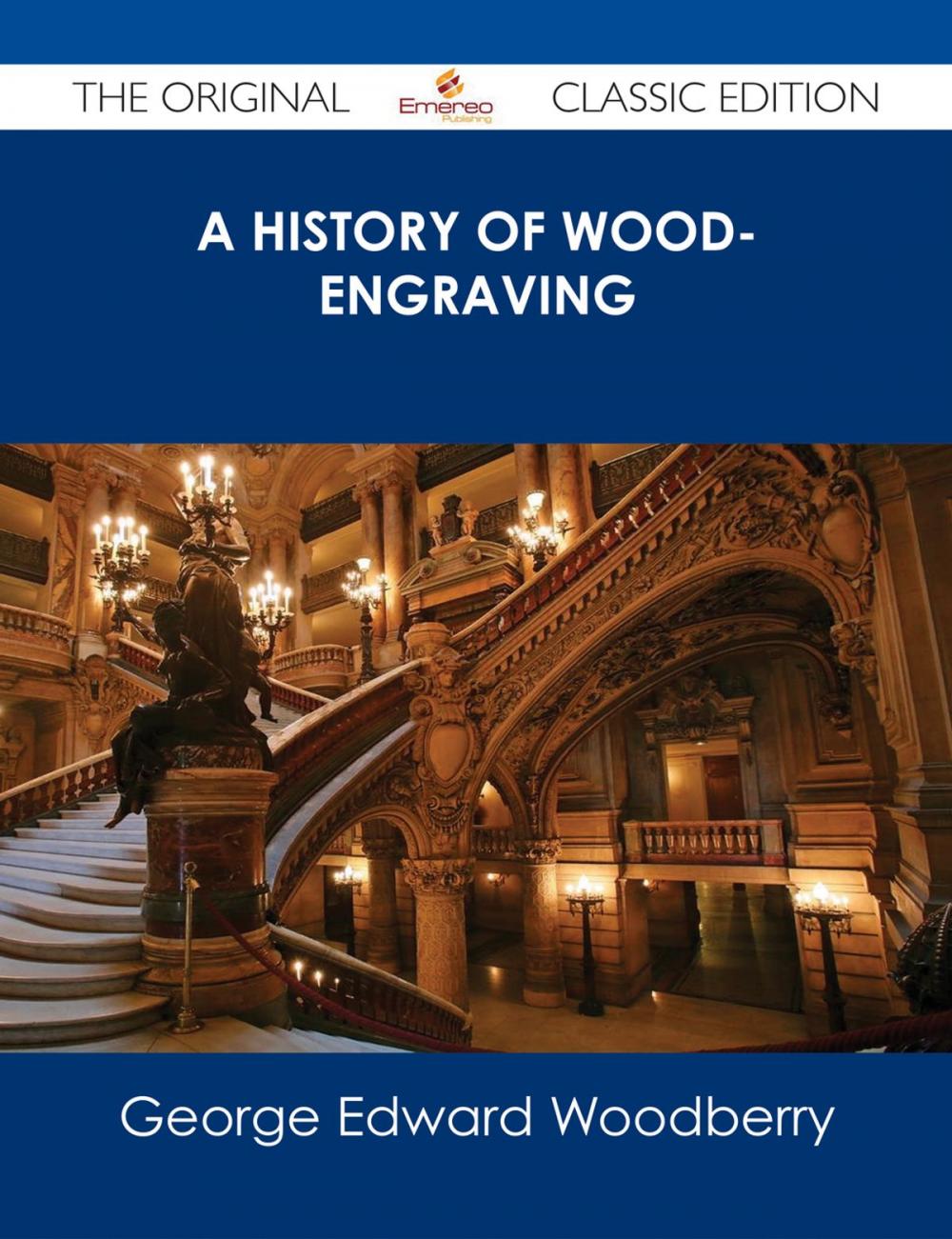 Big bigCover of A History of Wood-Engraving - The Original Classic Edition