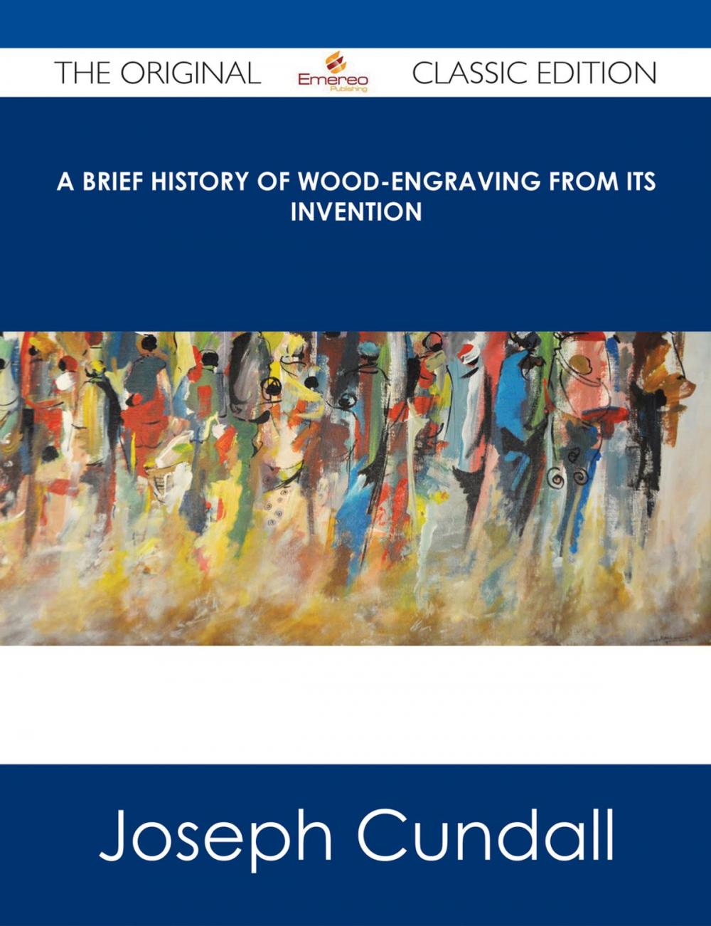 Big bigCover of A Brief History of Wood-engraving from Its Invention - The Original Classic Edition