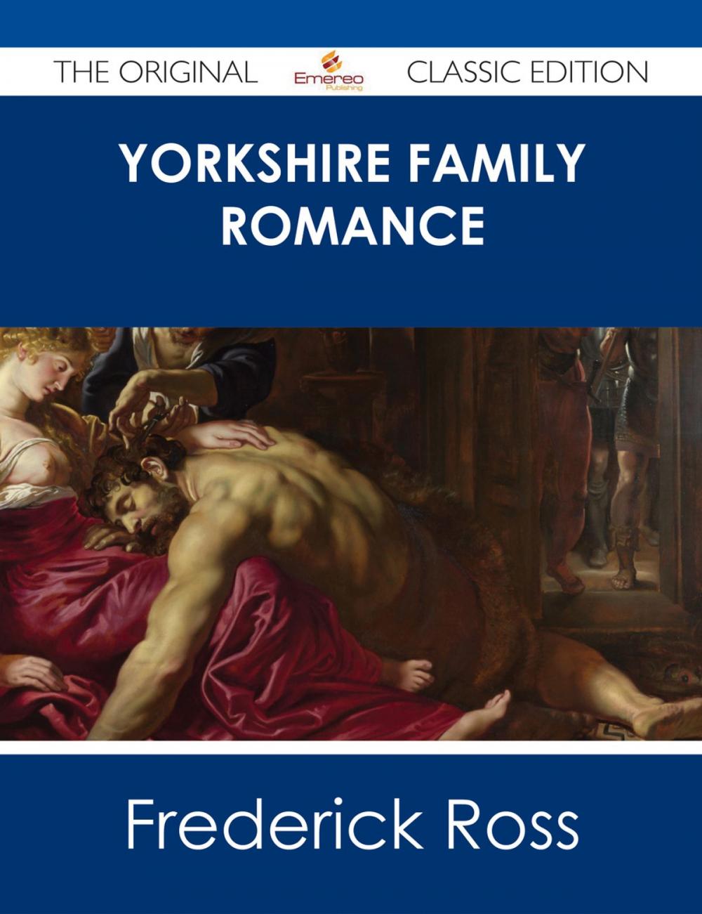 Big bigCover of Yorkshire Family Romance - The Original Classic Edition