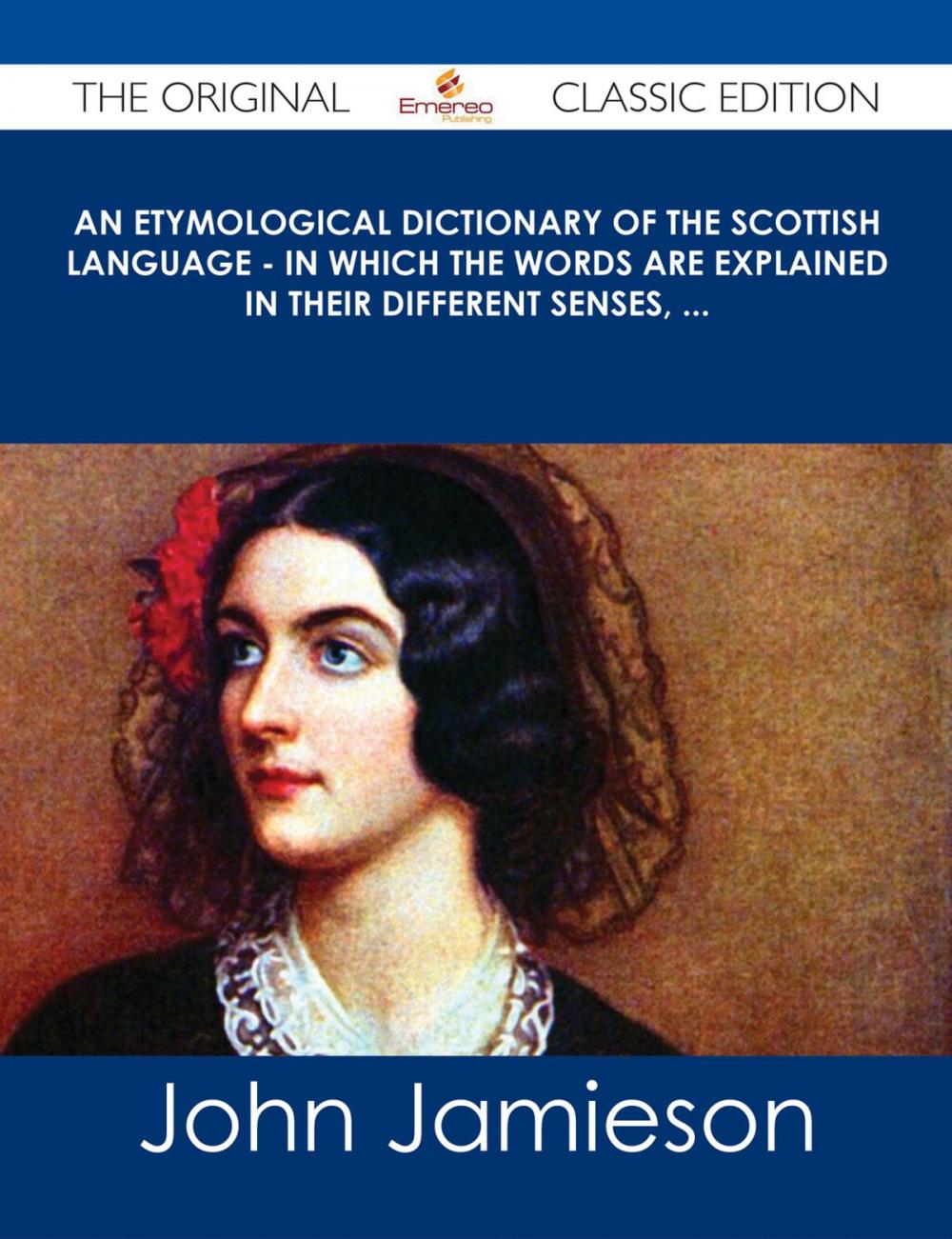 Big bigCover of An Etymological Dictionary of the Scottish Language - in which the words are explained in their different senses, ... - The Original Classic Edition