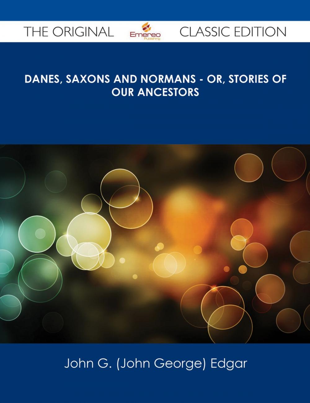 Big bigCover of Danes, Saxons and Normans - or, Stories of our ancestors - The Original Classic Edition