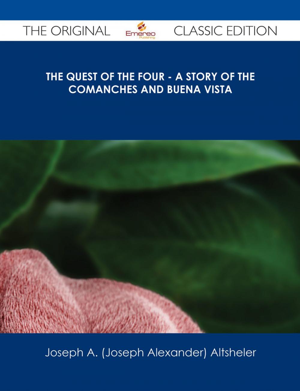 Big bigCover of The Quest of the Four - A Story of the Comanches and Buena Vista - The Original Classic Edition