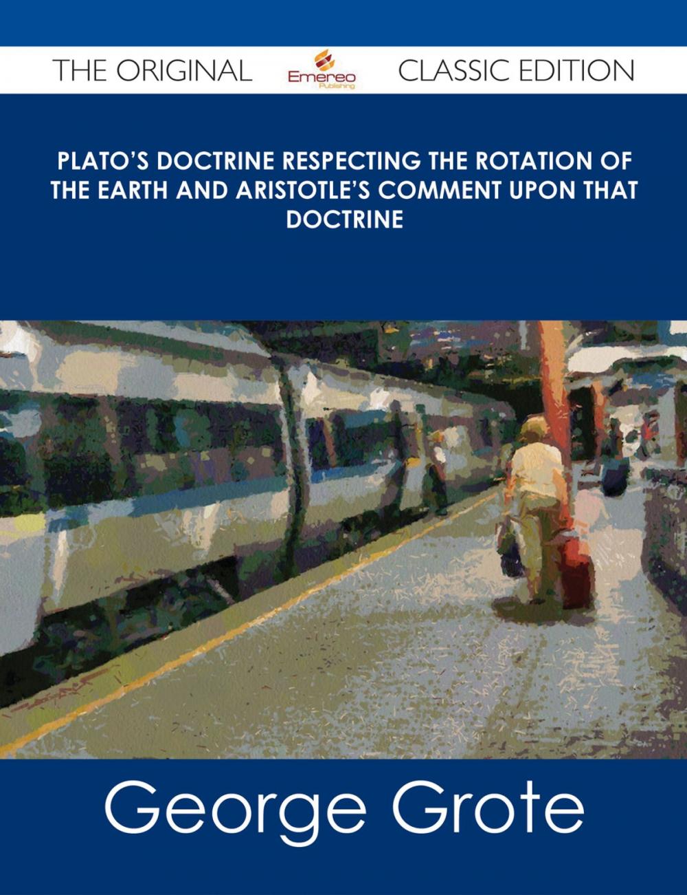 Big bigCover of Plato's Doctrine respecting the rotation of the Earth and Aristotle's Comment upon that Doctrine - The Original Classic Edition