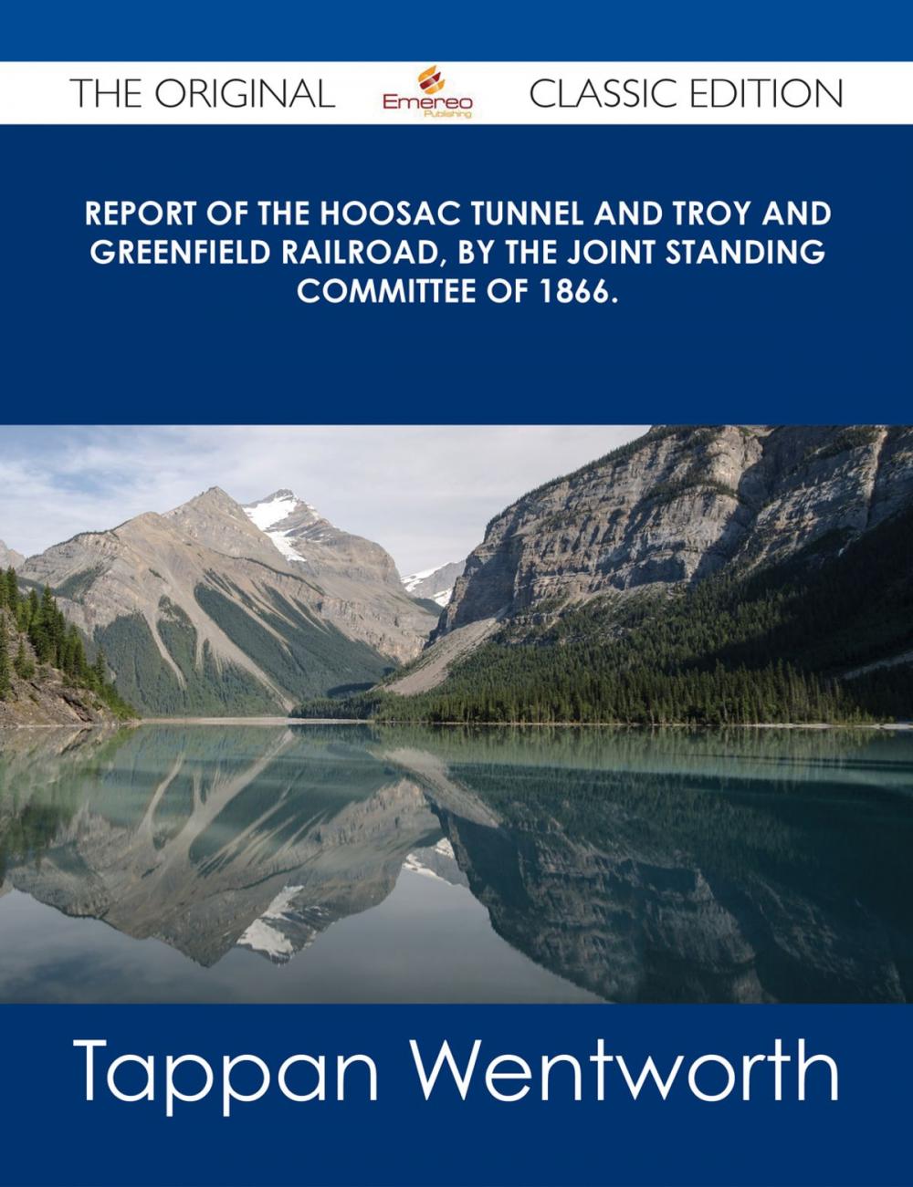 Big bigCover of Report of the Hoosac Tunnel and Troy and Greenfield Railroad, by the Joint Standing Committee of 1866. - The Original Classic Edition