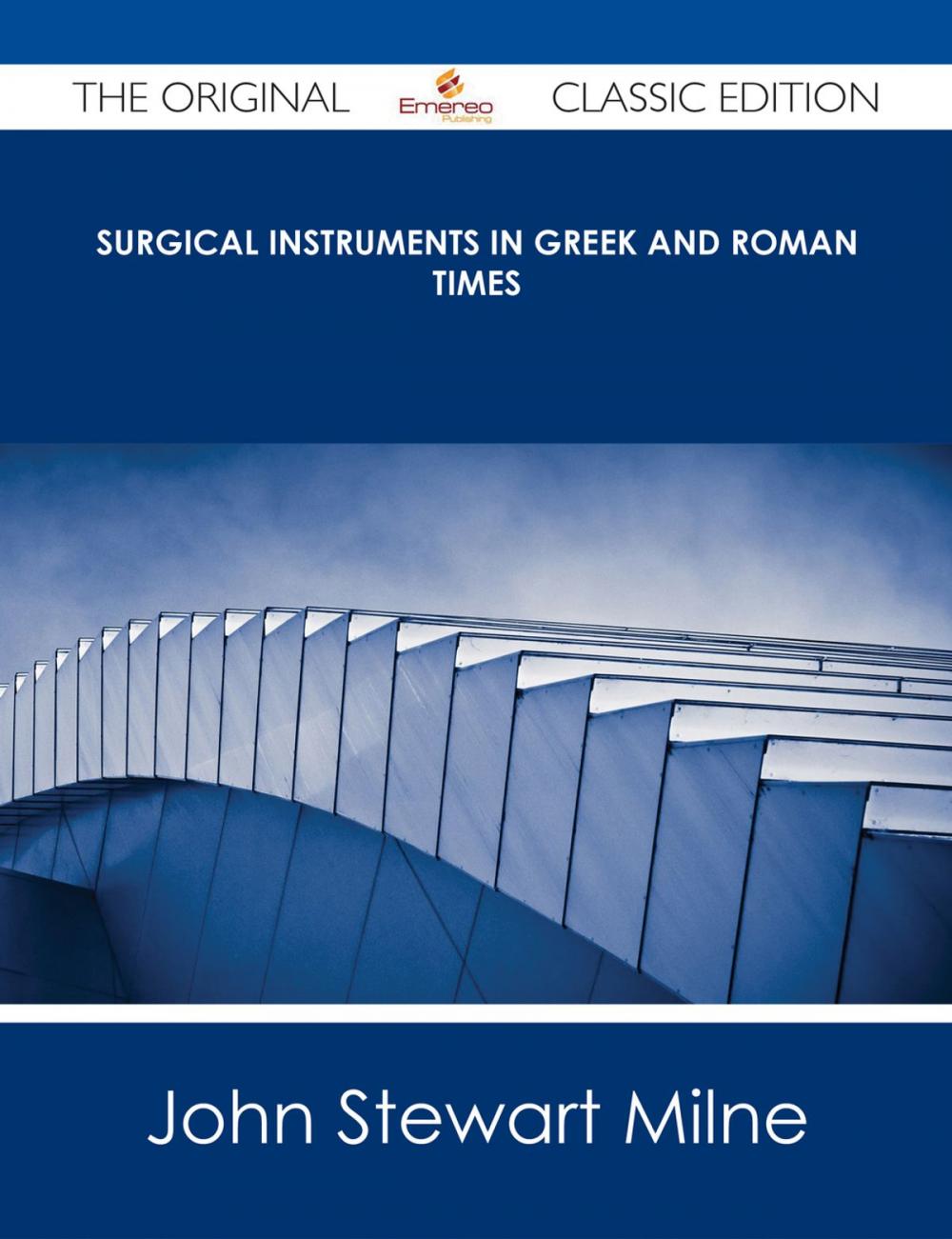 Big bigCover of Surgical Instruments in Greek and Roman Times - The Original Classic Edition