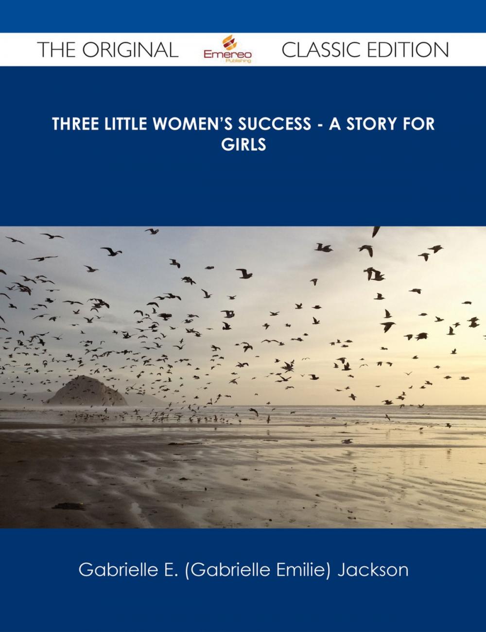 Big bigCover of Three Little Women's Success - A Story for Girls - The Original Classic Edition