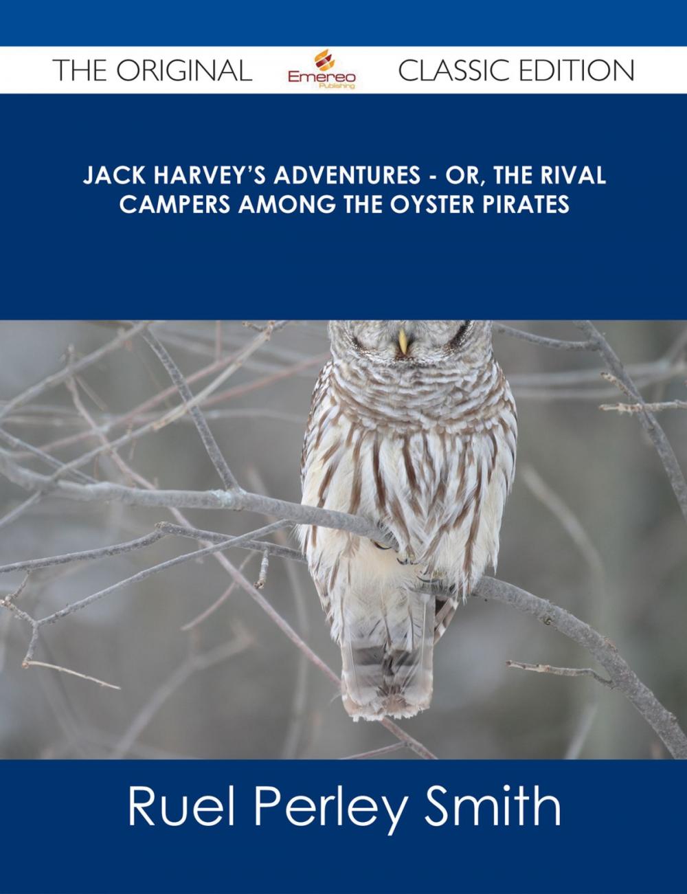 Big bigCover of Jack Harvey's Adventures - or, The Rival Campers Among the Oyster Pirates - The Original Classic Edition