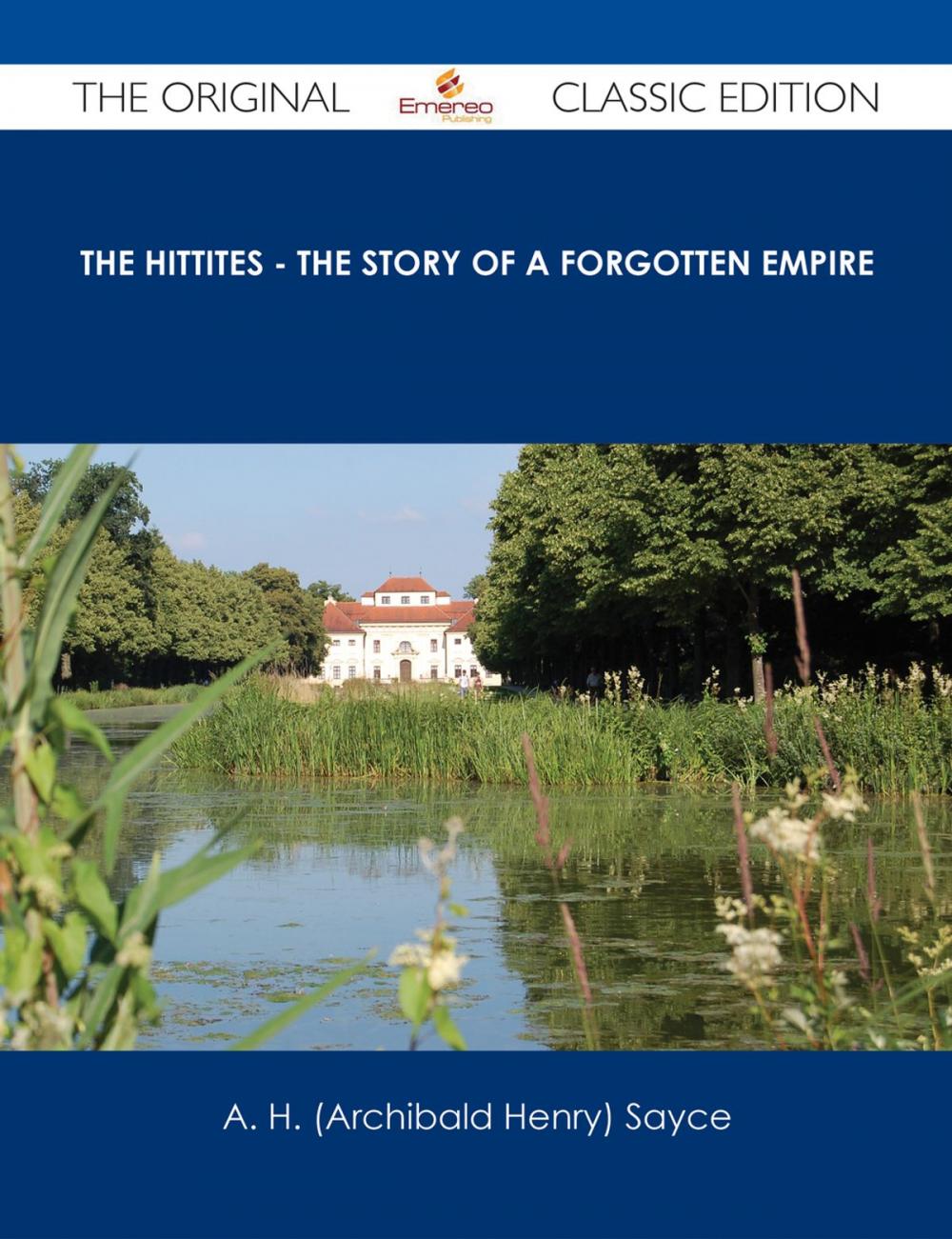 Big bigCover of The Hittites - The story of a Forgotten Empire - The Original Classic Edition