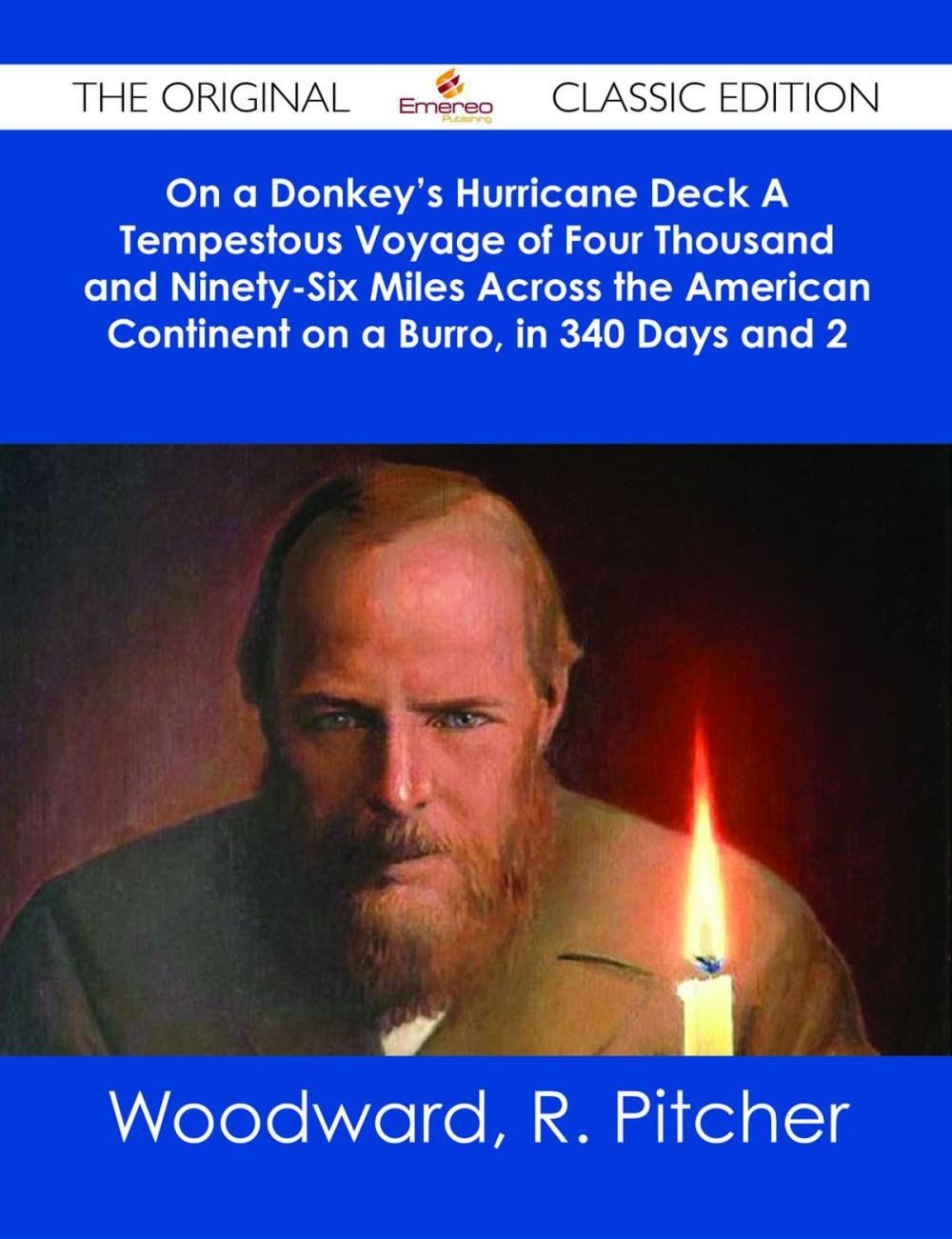 Big bigCover of On a Donkey's Hurricane Deck A Tempestous Voyage of Four Thousand and Ninety-Six Miles Across the American Continent on a Burro, in 340 Days and 2 Hours - The Original Classic Edition