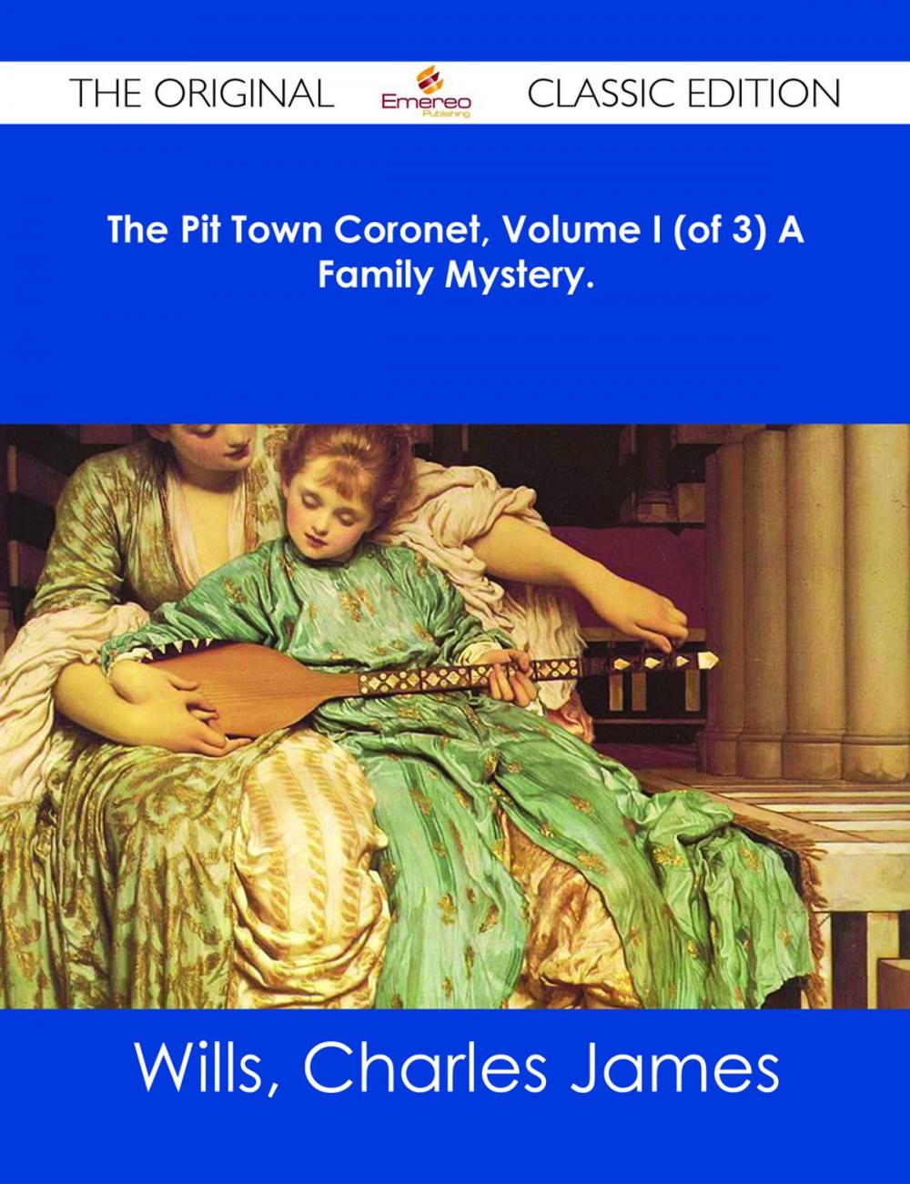 Big bigCover of The Pit Town Coronet, Volume I (of 3) A Family Mystery. - The Original Classic Edition