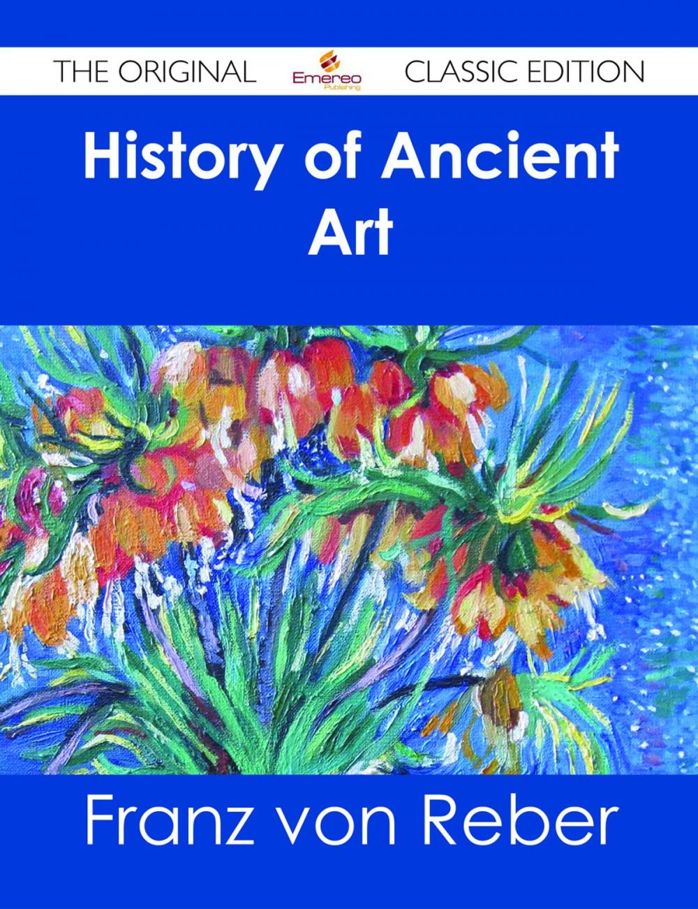 Big bigCover of History of Ancient Art - The Original Classic Edition