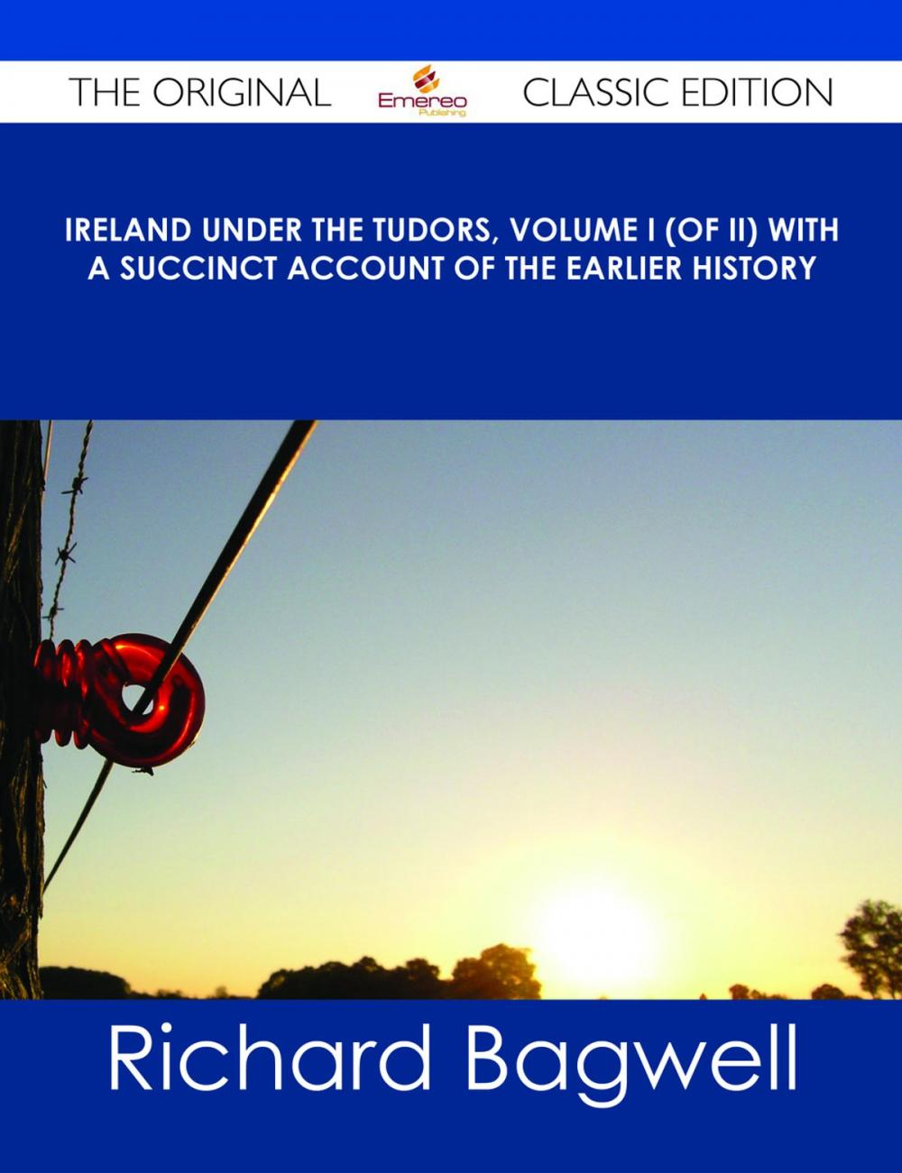 Big bigCover of Ireland under the Tudors, Volume I (of II) With a Succinct Account of the Earlier History - The Original Classic Edition