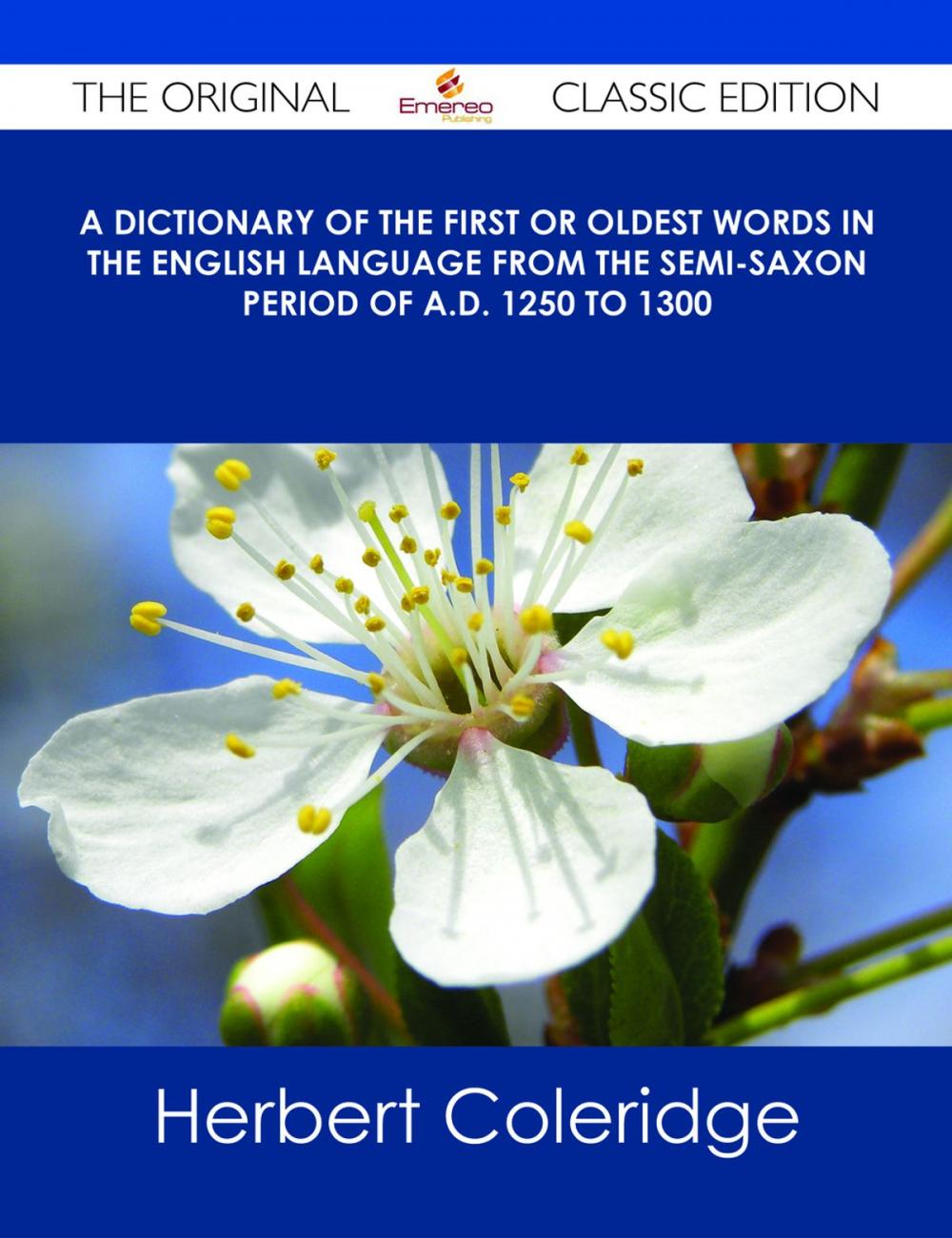 Big bigCover of A Dictionary of the First or Oldest Words in the English Language From the Semi-Saxon Period of A.D. 1250 to 1300 - The Original Classic Edition