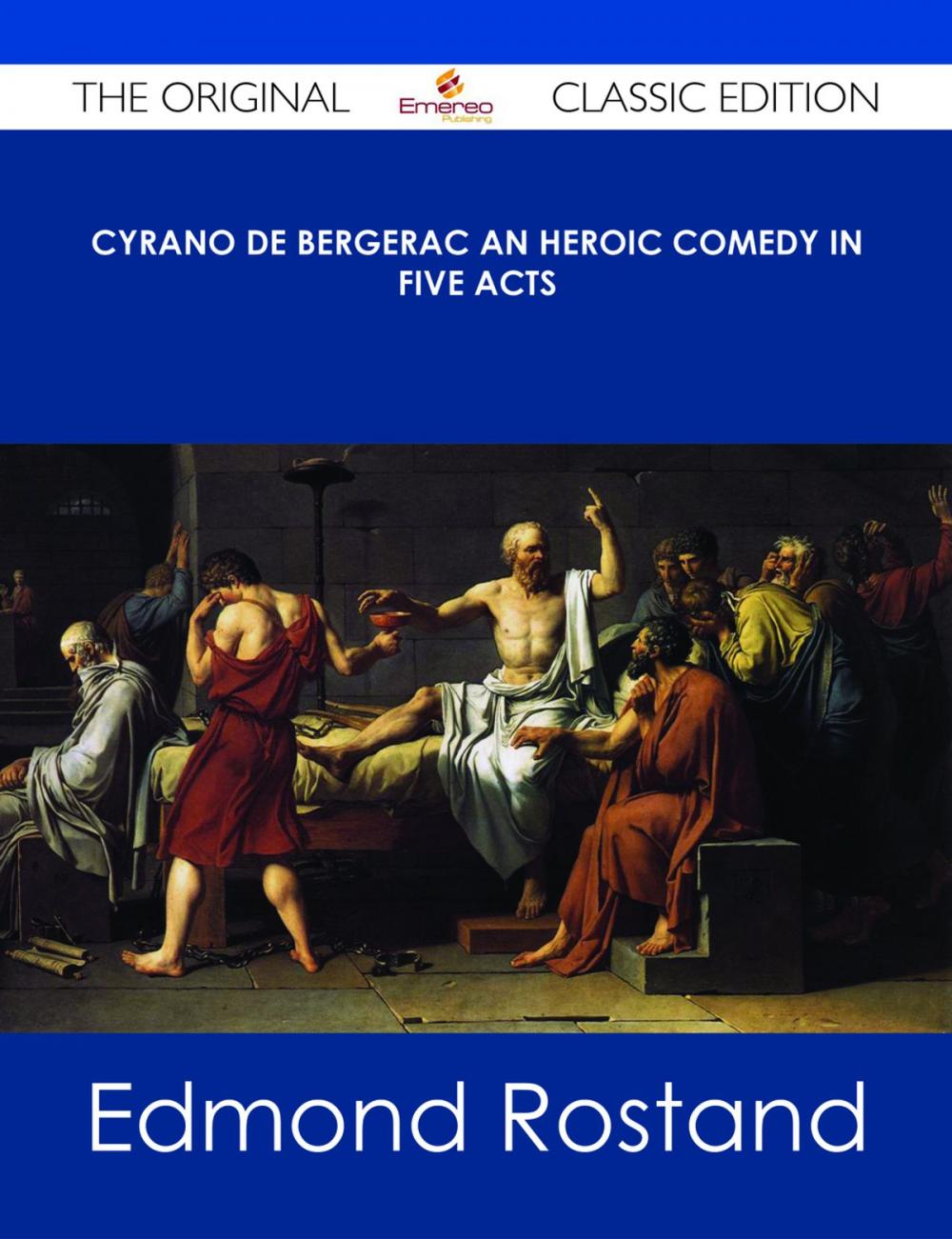 Big bigCover of Cyrano de Bergerac An Heroic Comedy in Five Acts - The Original Classic Edition