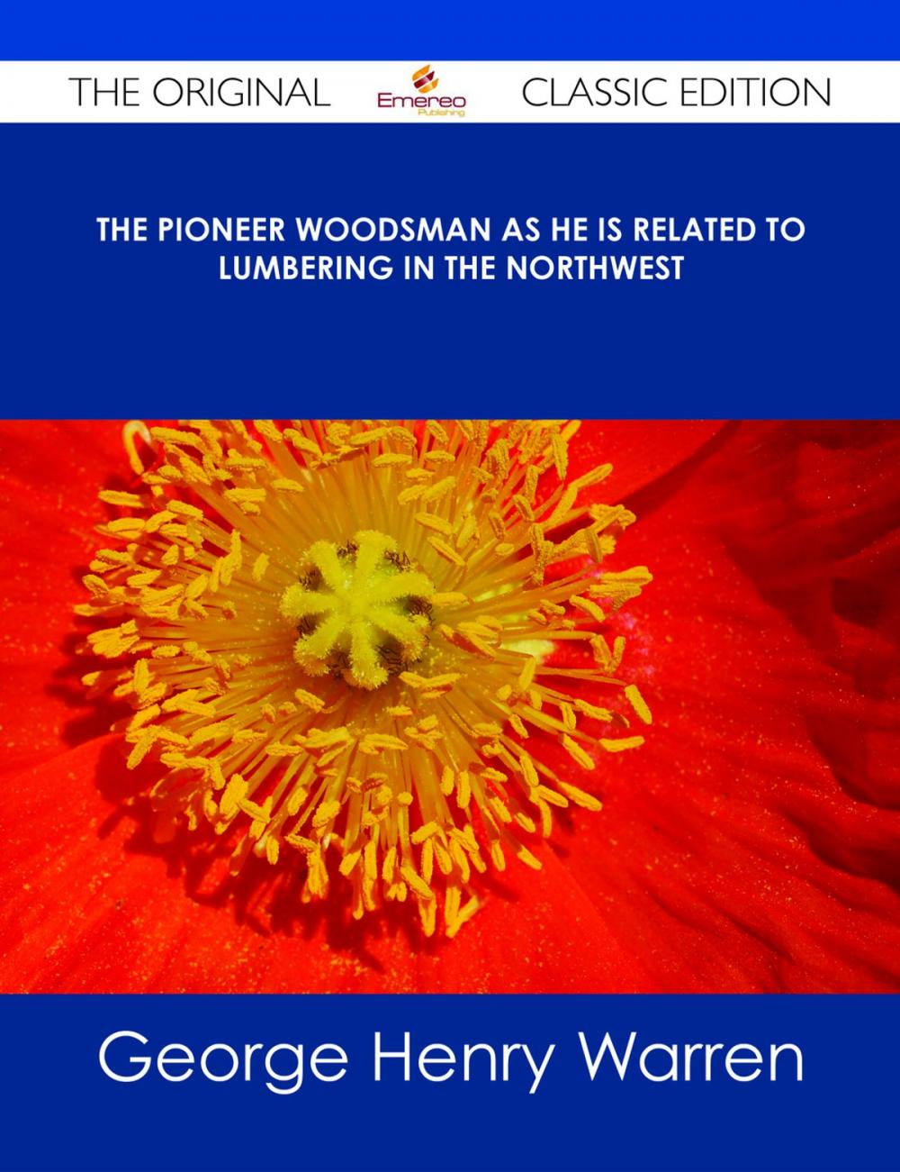 Big bigCover of The Pioneer Woodsman as He is Related to Lumbering in the Northwest - The Original Classic Edition