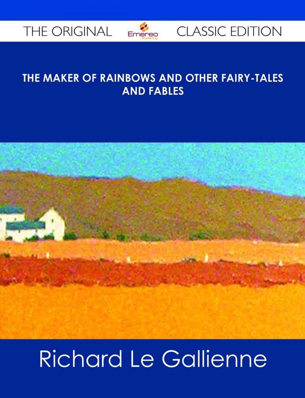 Big bigCover of The Maker of Rainbows And other Fairy-tales and Fables - The Original Classic Edition