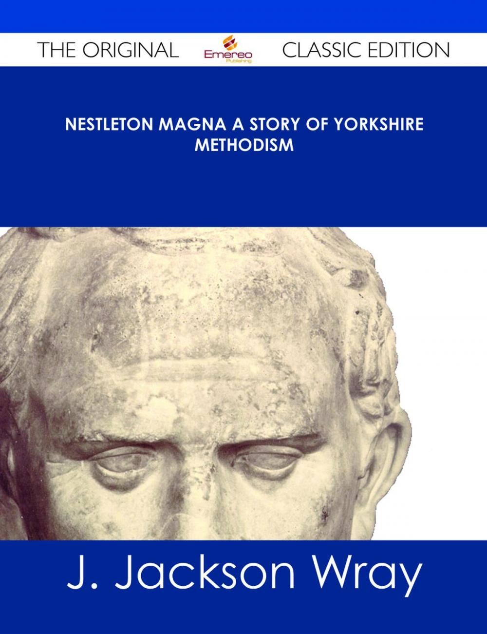 Big bigCover of Nestleton Magna A Story of Yorkshire Methodism - The Original Classic Edition