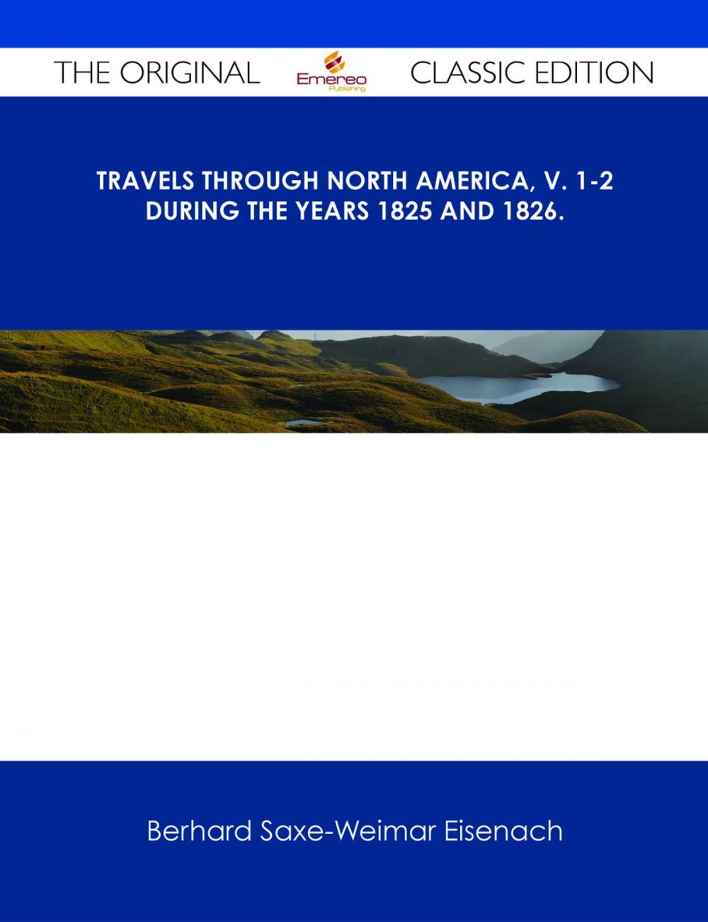 Big bigCover of Travels Through North America, v. 1-2 During the Years 1825 and 1826. - The Original Classic Edition