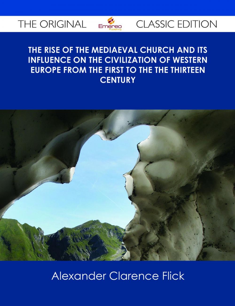 Big bigCover of The Rise of the Mediaeval Church And its Influence on the Civilization of Western Europe from The First to the The Thirteen Century - The Original Classic Edition