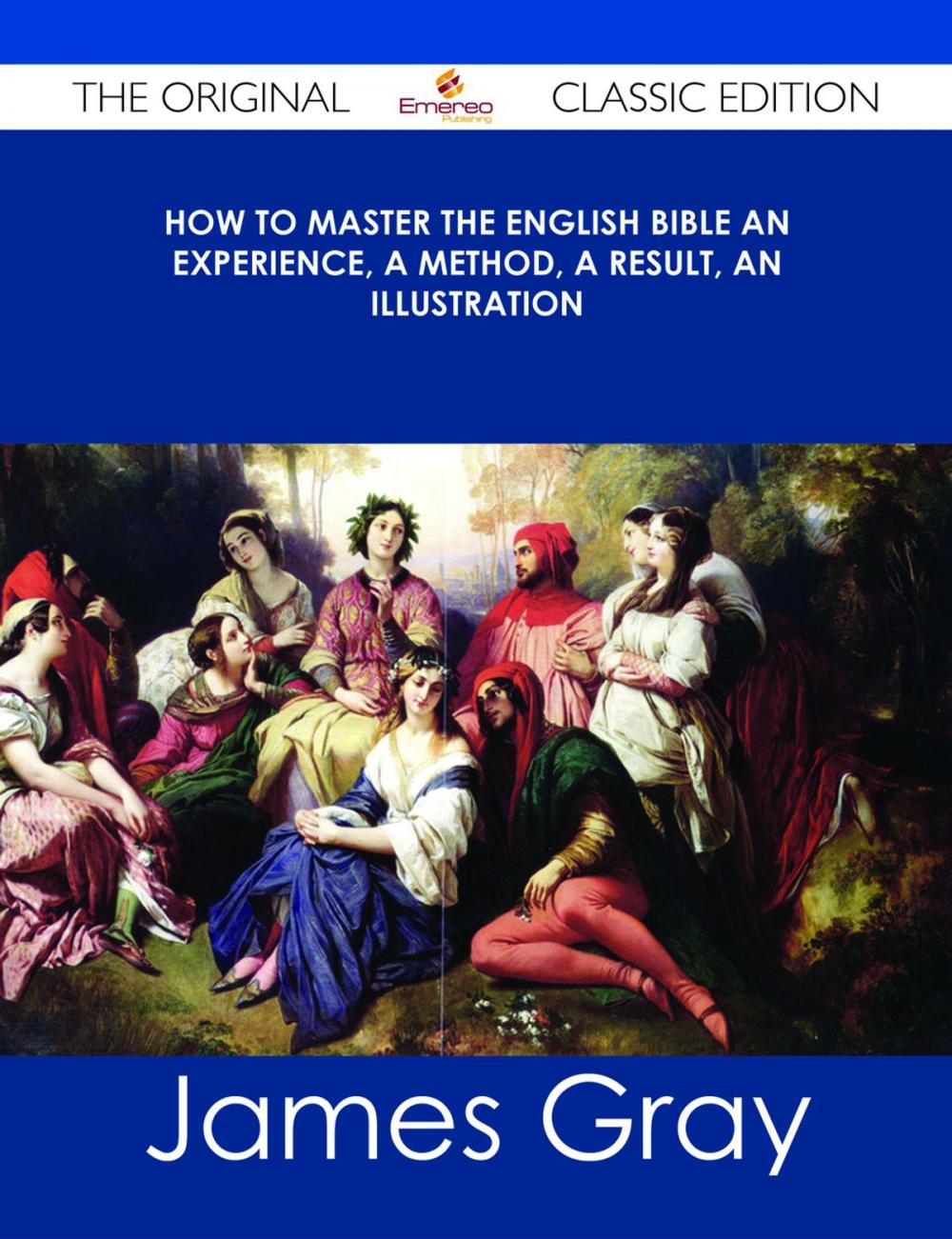 Big bigCover of How To Master The English Bible An Experience, A Method, A Result, An Illustration - The Original Classic Edition