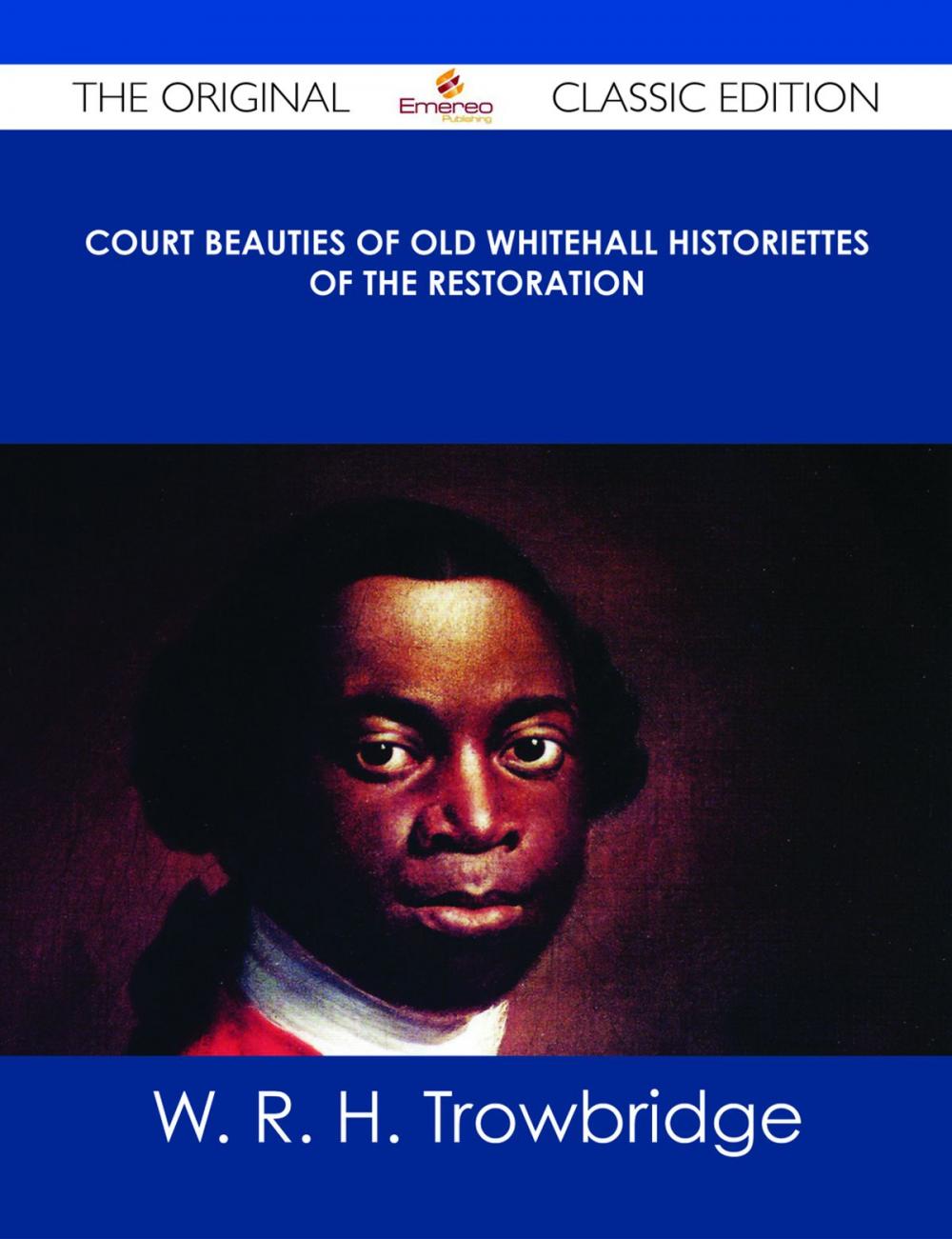 Big bigCover of Court Beauties of Old Whitehall Historiettes of the Restoration - The Original Classic Edition