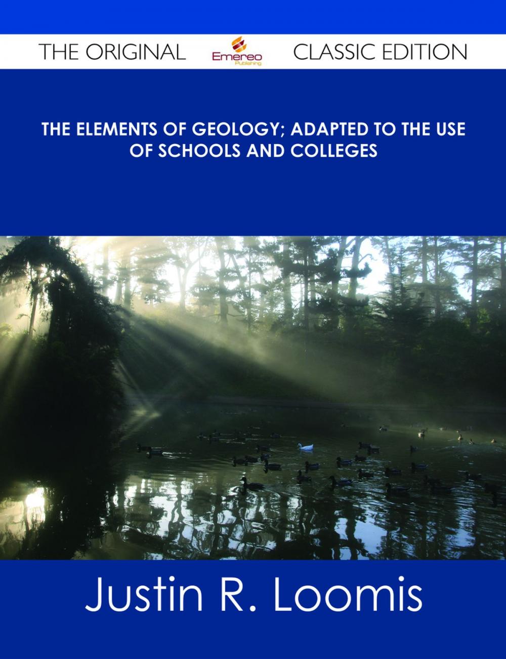 Big bigCover of The Elements of Geology; Adapted to the Use of Schools and Colleges - The Original Classic Edition