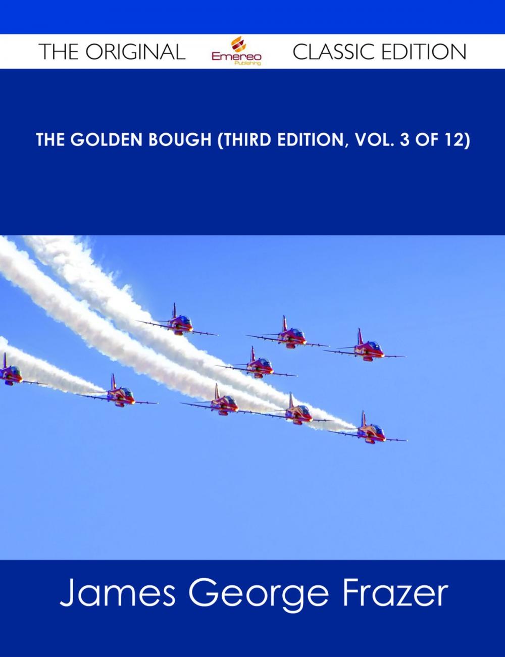 Big bigCover of The Golden Bough (Third Edition, Vol. 3 of 12) - The Original Classic Edition