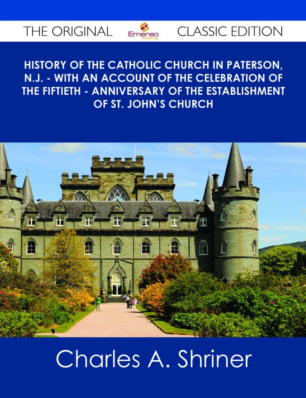 Big bigCover of History of the Catholic Church in Paterson, N.J. - with an Account of the Celebration of the Fiftieth - Anniversary of the Establishment of St. John's Church - The Original Classic Edition