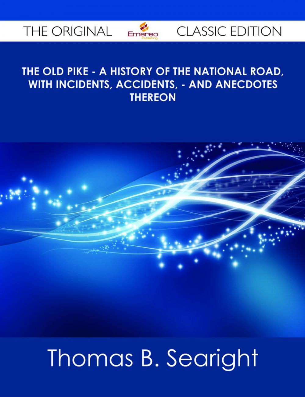 Big bigCover of The Old Pike - A History of the National Road, with Incidents, Accidents, - and Anecdotes thereon - The Original Classic Edition