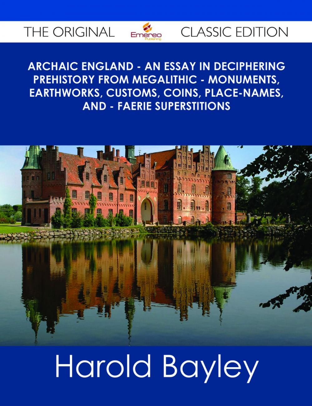 Big bigCover of Archaic England - An Essay in Deciphering Prehistory from Megalithic - Monuments, Earthworks, Customs, Coins, Place-names, and - Faerie Superstitions - The Original Classic Edition