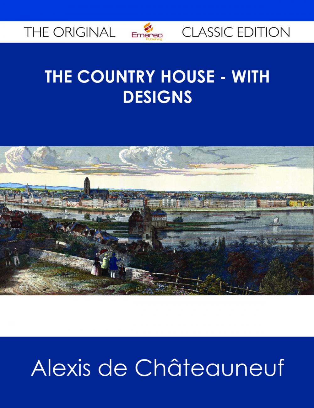 Big bigCover of The Country House - With Designs - The Original Classic Edition