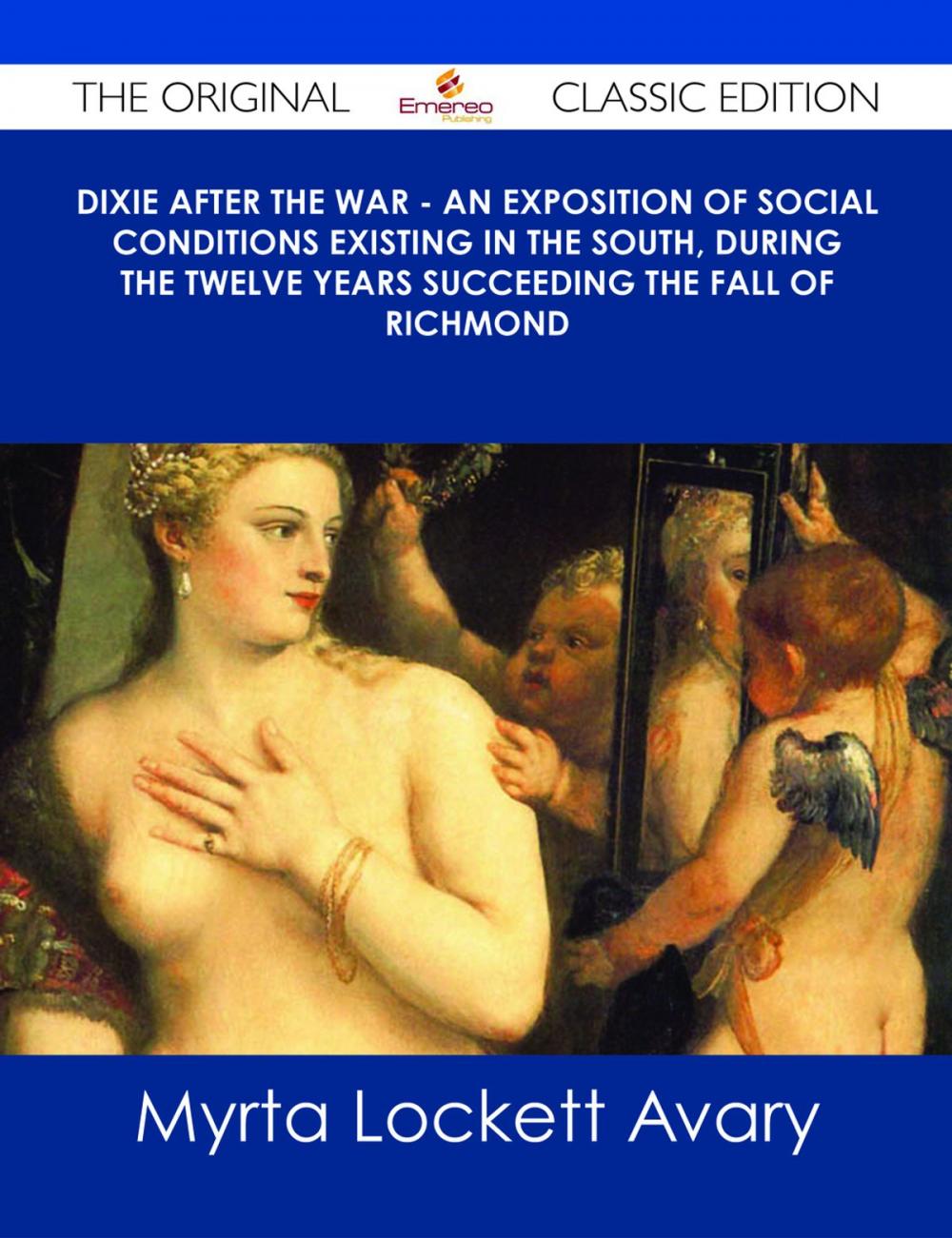 Big bigCover of Dixie After the War - An Exposition of Social Conditions Existing in the South, During the Twelve Years Succeeding the Fall of Richmond - The Original Classic Edition