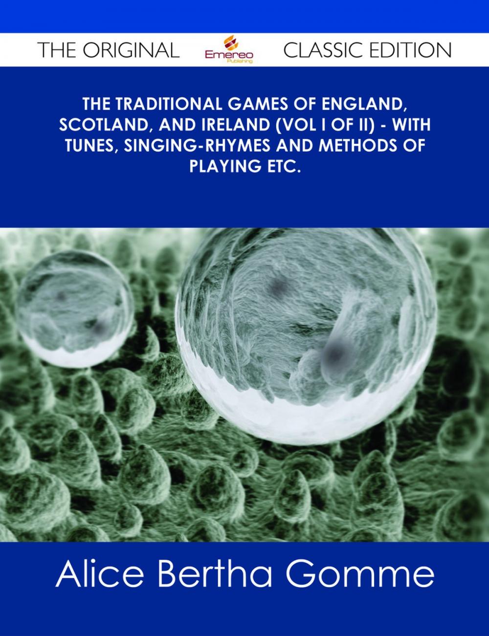 Big bigCover of The Traditional Games of England, Scotland, and Ireland (Vol I of II) - With Tunes, Singing-Rhymes and Methods of Playing etc. - The Original Classic Edition