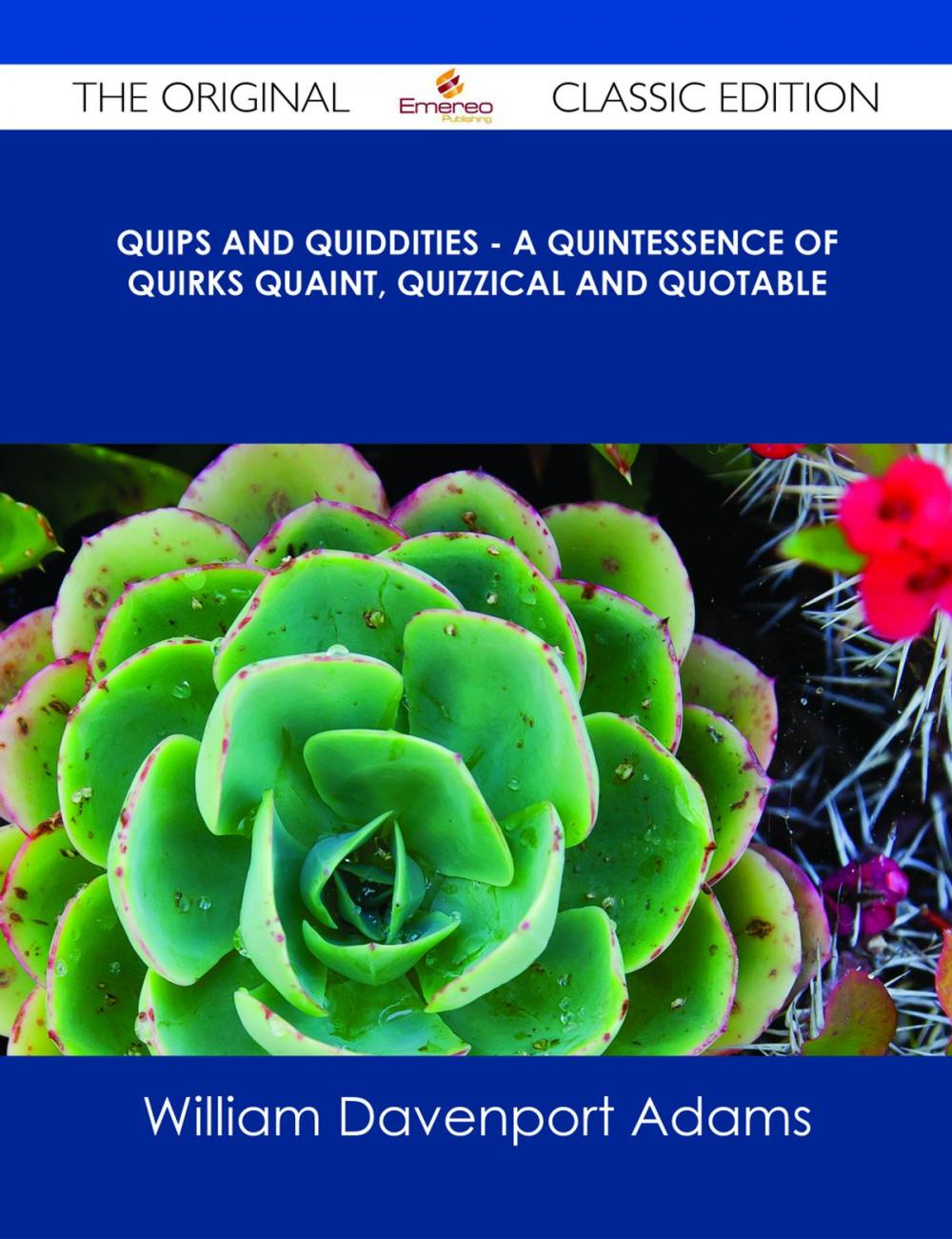 Big bigCover of Quips and Quiddities - A Quintessence of Quirks Quaint, Quizzical and Quotable - The Original Classic Edition