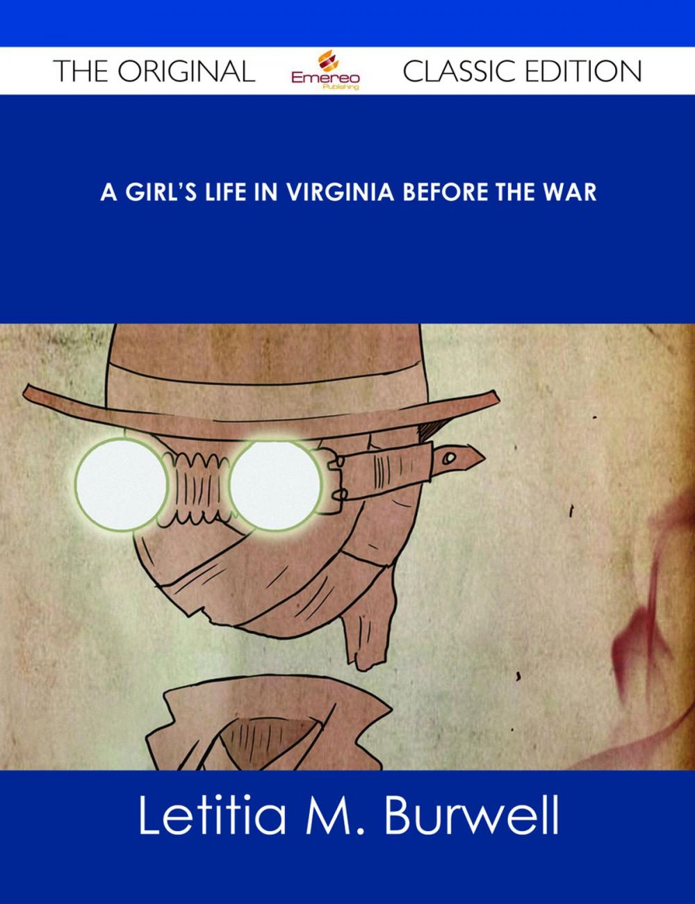 Big bigCover of A Girl's Life in Virginia before the War - The Original Classic Edition