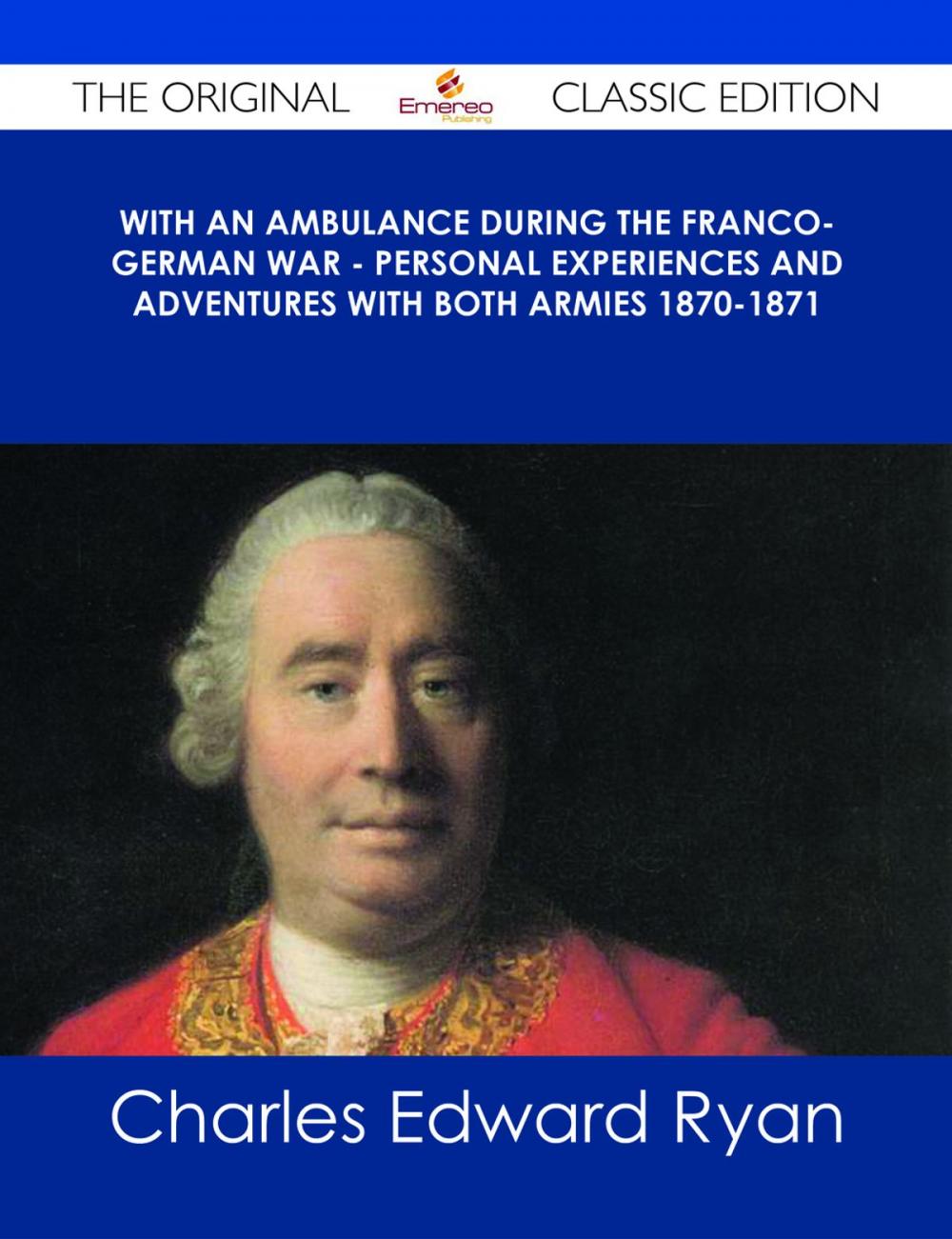 Big bigCover of With an Ambulance During the Franco-German War - Personal Experiences and Adventures with Both Armies 1870-1871 - The Original Classic Edition