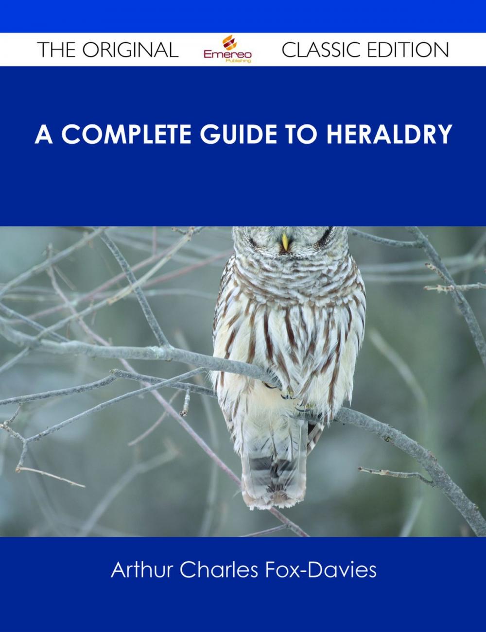 Big bigCover of A Complete Guide to Heraldry - The Original Classic Edition