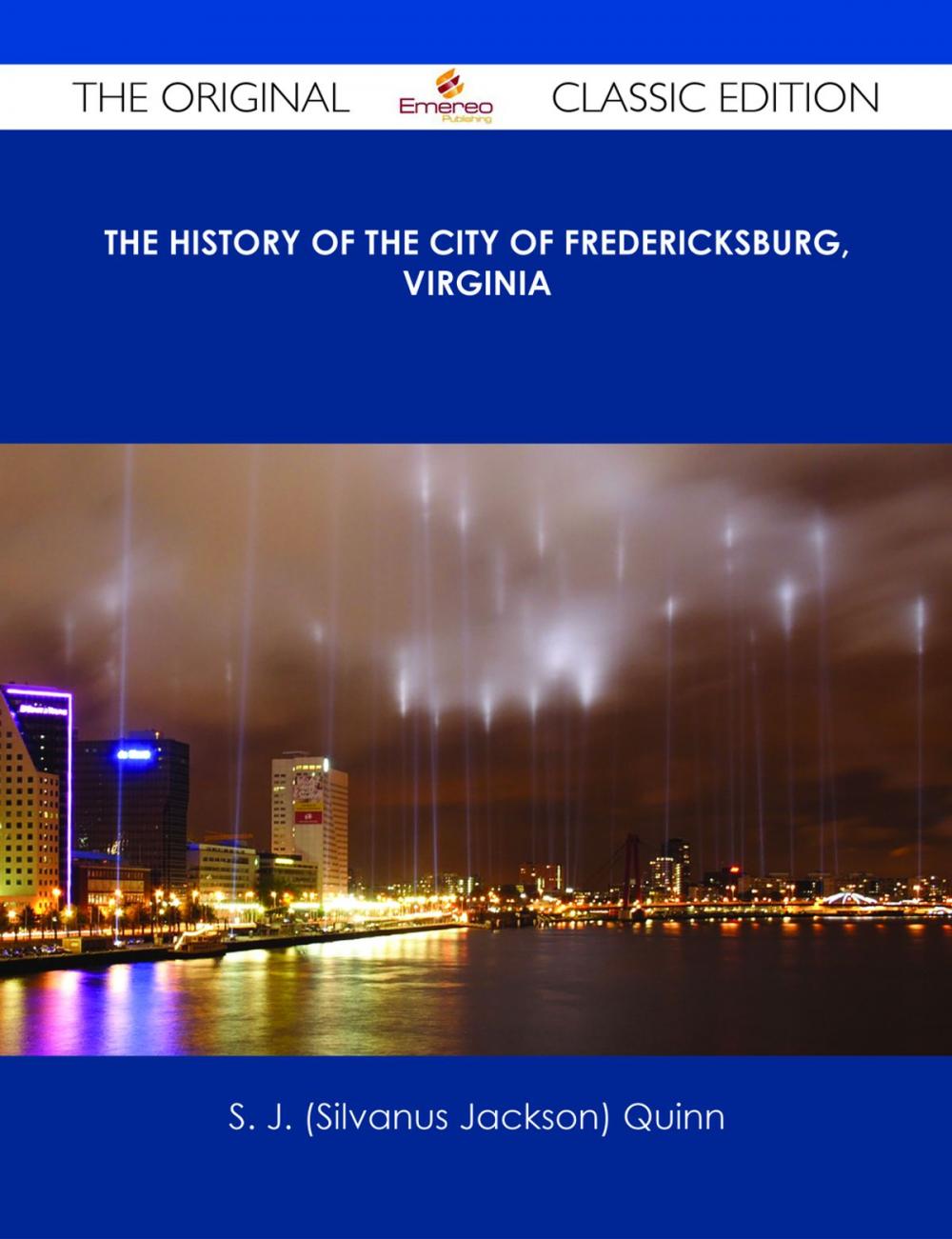 Big bigCover of The History of the City of Fredericksburg, Virginia - The Original Classic Edition