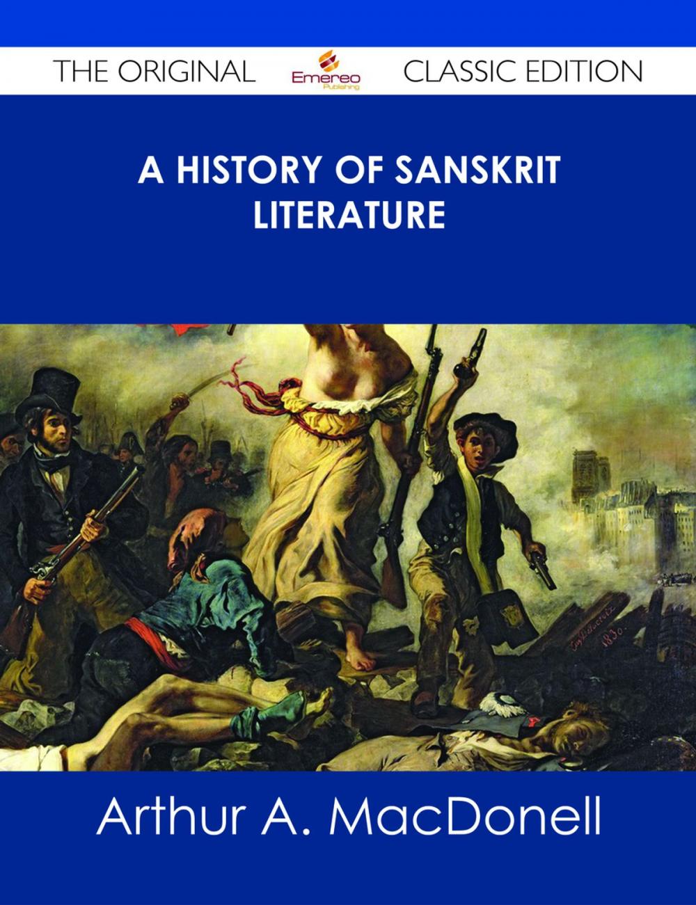 Big bigCover of A History of Sanskrit Literature - The Original Classic Edition