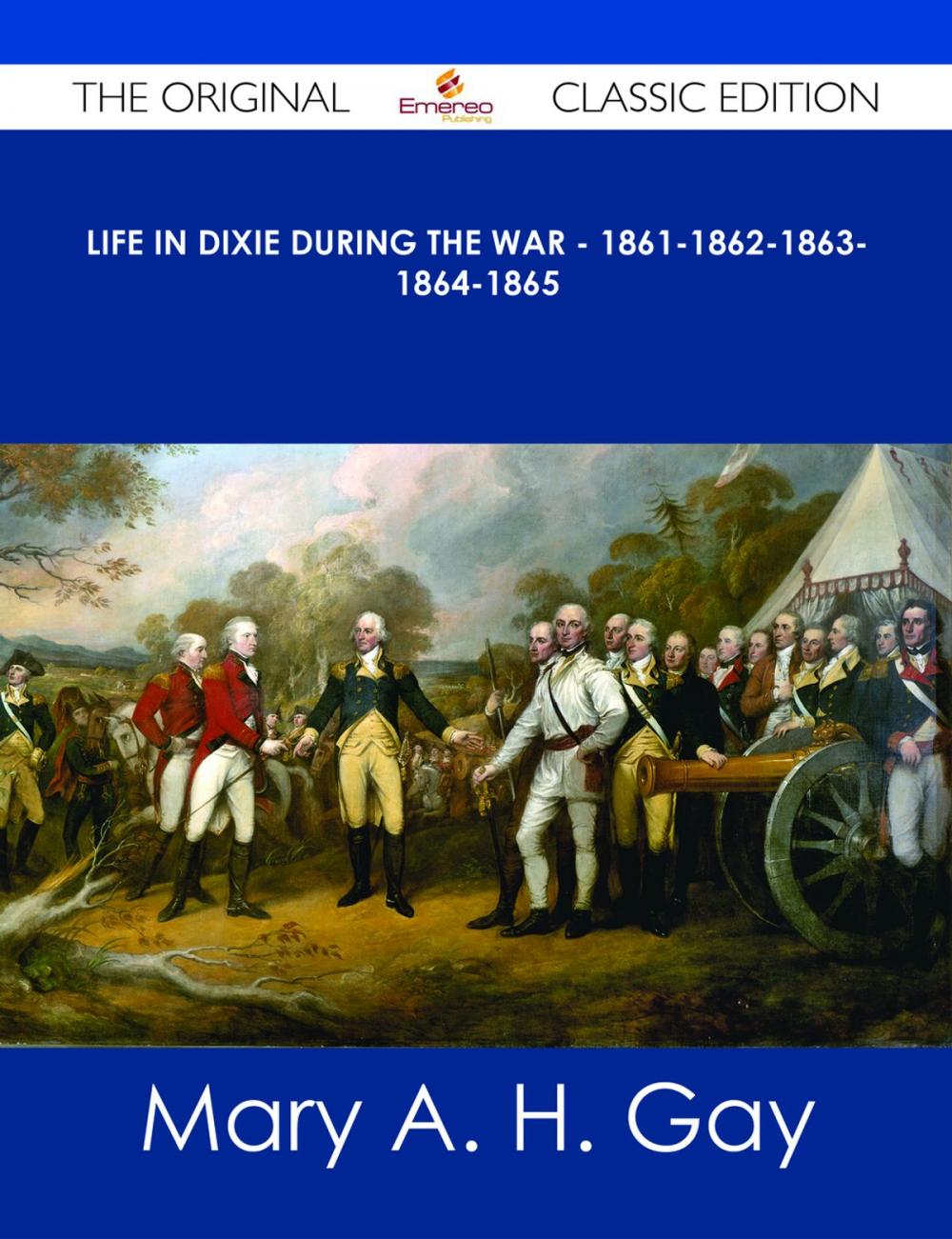 Big bigCover of Life in Dixie during the War - 1861-1862-1863-1864-1865 - The Original Classic Edition