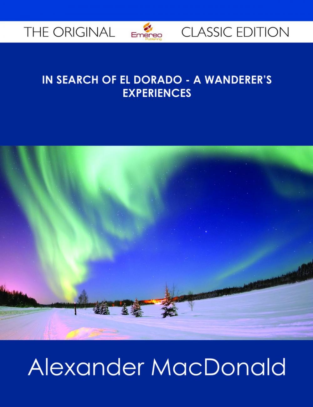 Big bigCover of In Search of El Dorado - A Wanderer's Experiences - The Original Classic Edition