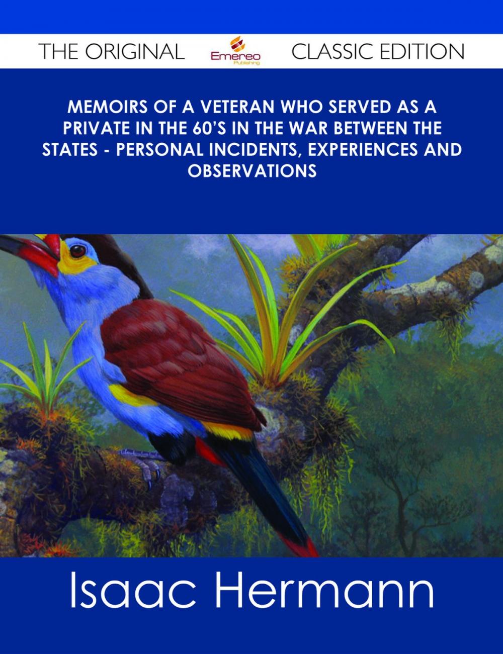 Big bigCover of Memoirs of a Veteran Who Served as a Private in the 60's in the War Between the States - Personal Incidents, Experiences and Observations - The Original Classic Edition