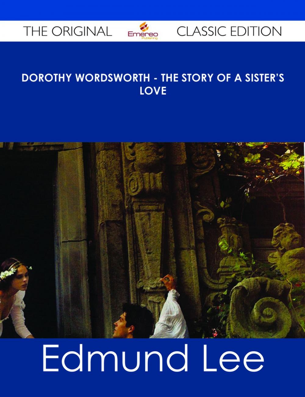 Big bigCover of Dorothy Wordsworth - The Story of a Sister's Love - The Original Classic Edition