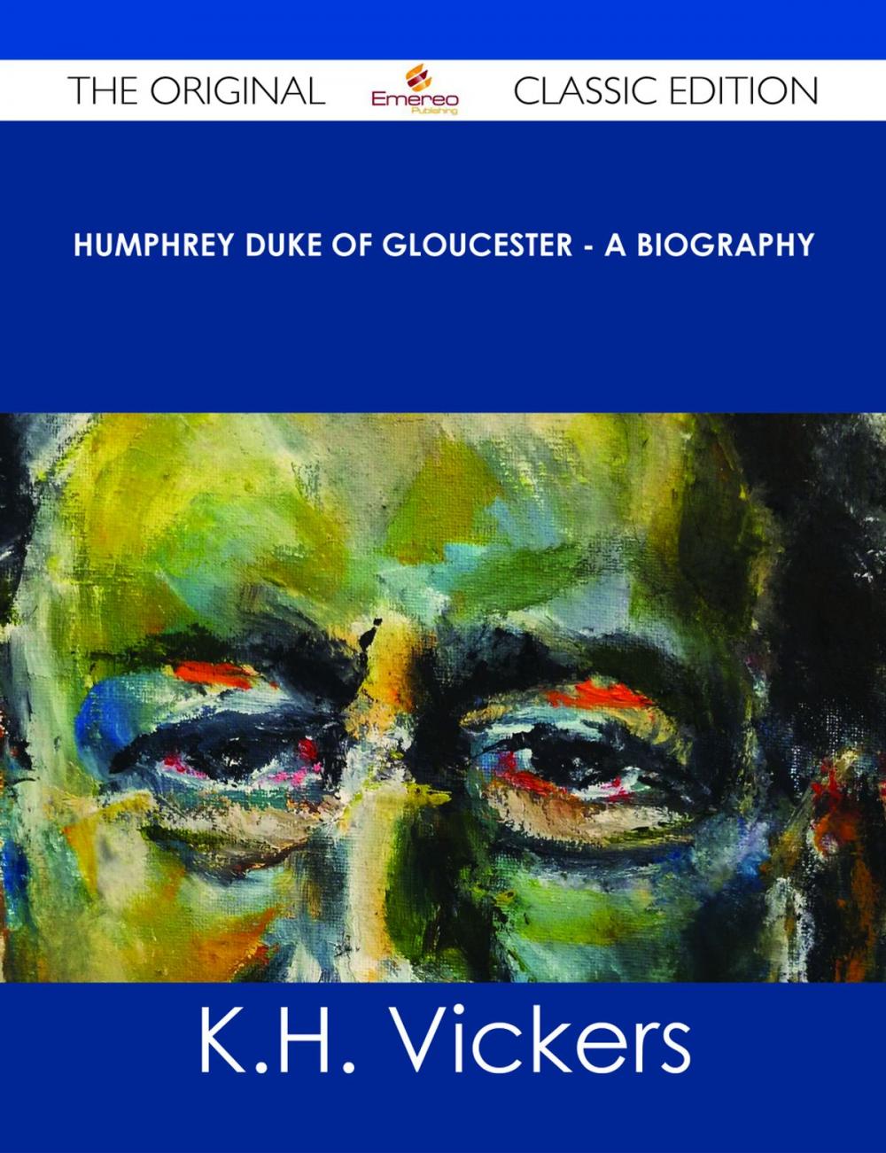 Big bigCover of Humphrey Duke of Gloucester - A Biography - The Original Classic Edition