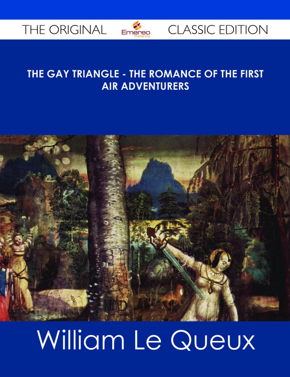 Big bigCover of The Gay Triangle - The Romance of the First Air Adventurers - The Original Classic Edition