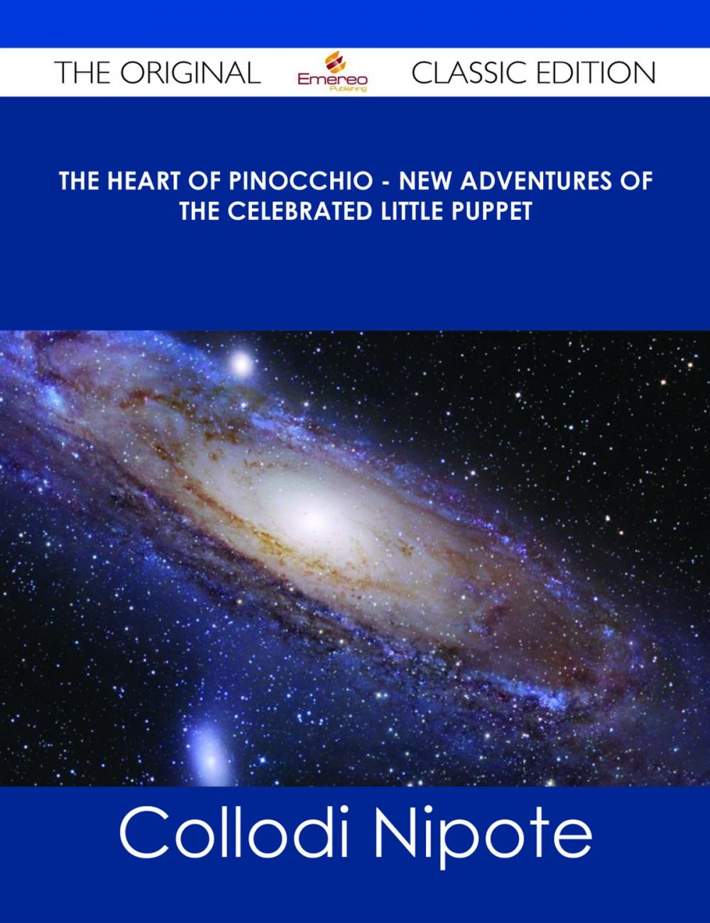 Big bigCover of The Heart of Pinocchio - New Adventures of the Celebrated Little Puppet - The Original Classic Edition