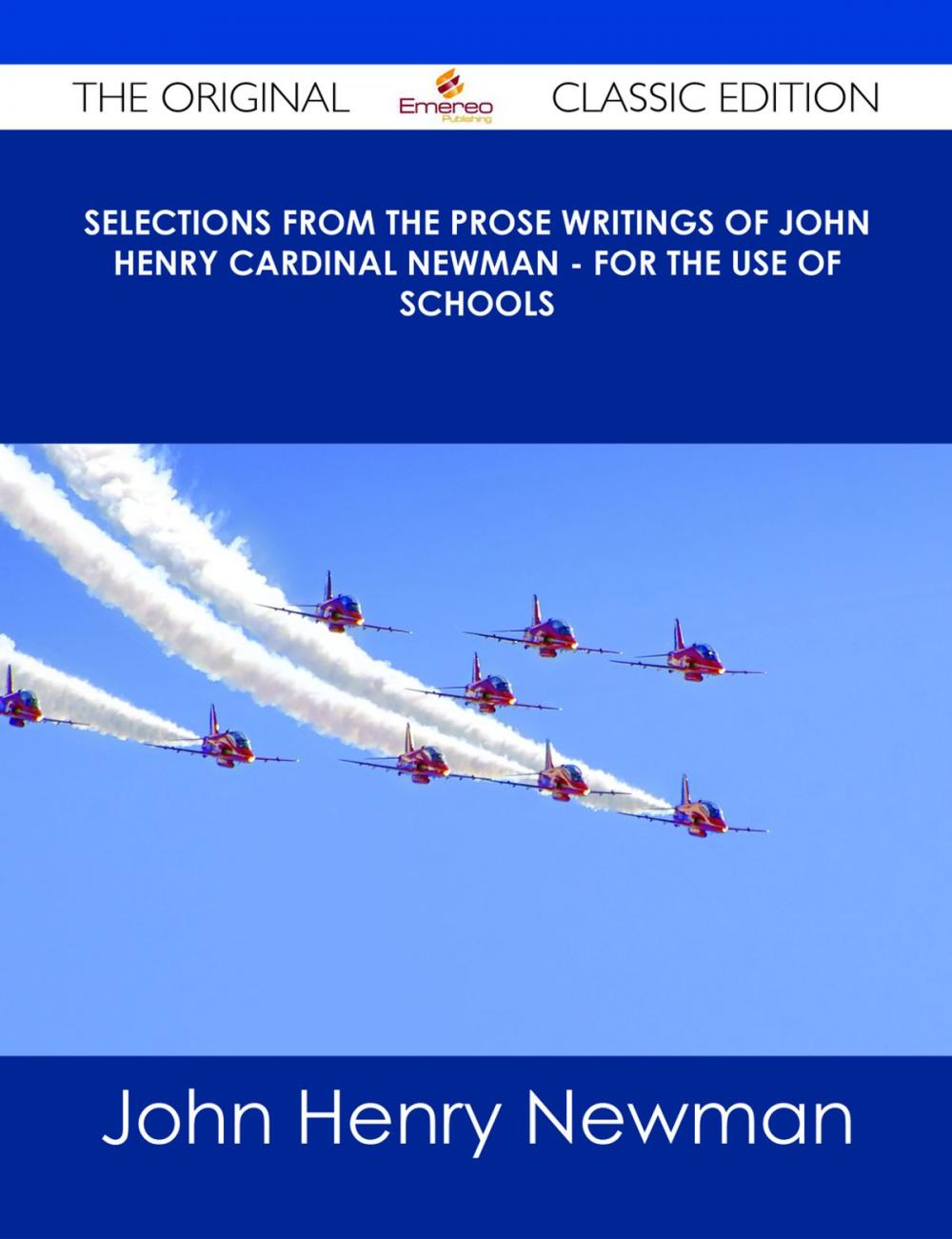 Big bigCover of Selections from the Prose Writings of John Henry Cardinal Newman - For the Use of Schools - The Original Classic Edition