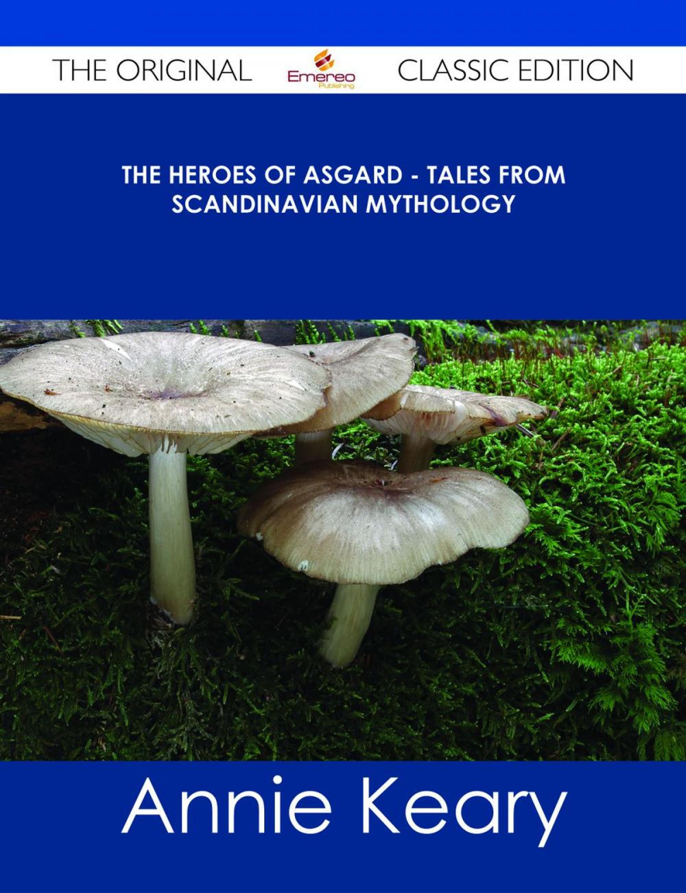 Big bigCover of The Heroes of Asgard - Tales from Scandinavian Mythology - The Original Classic Edition