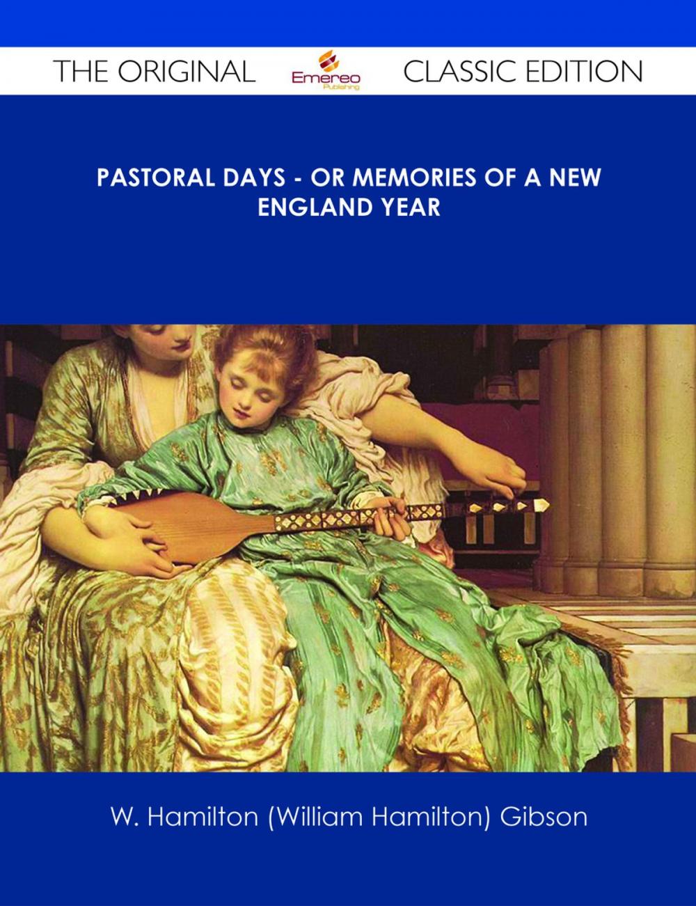 Big bigCover of Pastoral Days - or Memories of a New England Year - The Original Classic Edition