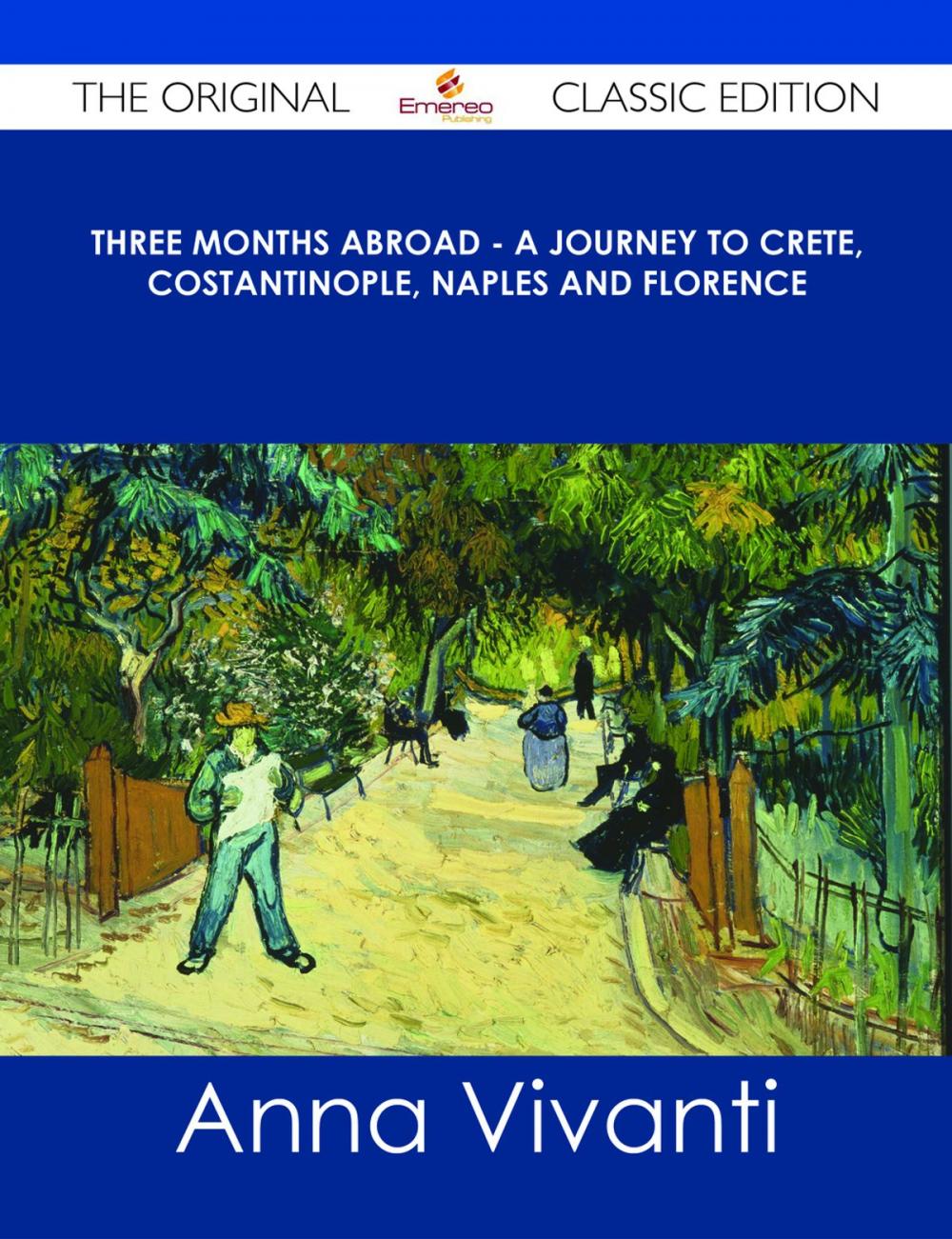 Big bigCover of Three Months Abroad - A Journey to Crete, Costantinople, Naples and Florence - The Original Classic Edition